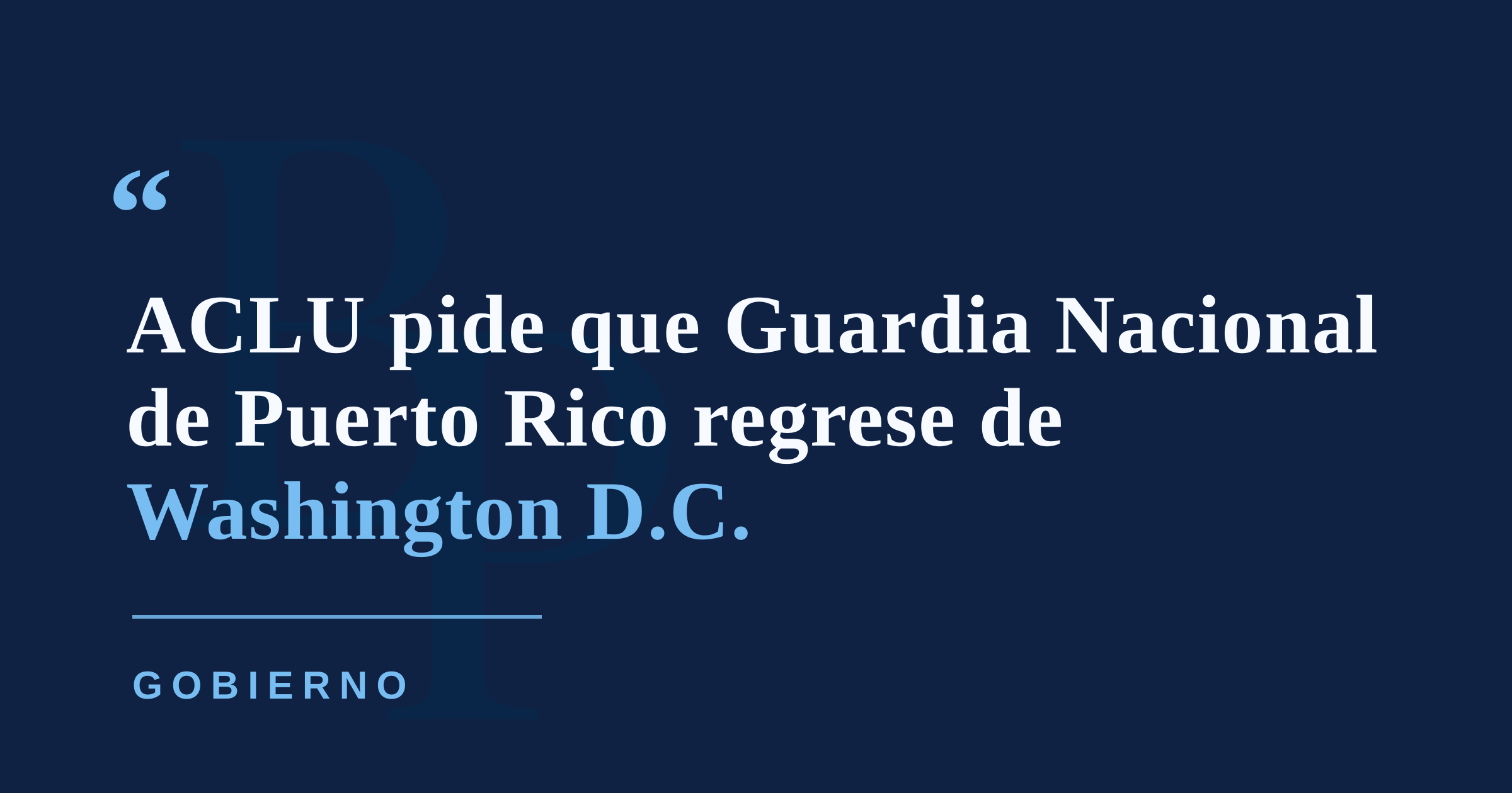 ACLU pide retirar a la Guardia Nacional de Puerto Rico de Washington D.C.