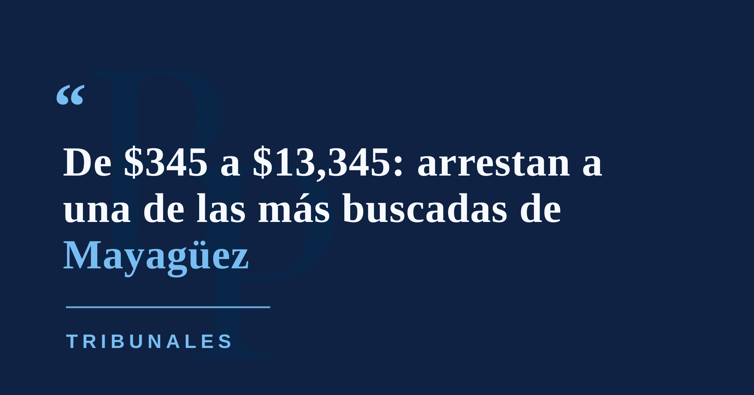 Arrestan a una de las más buscadas de Mayagüez por alterar cheque de $345 a más de $13,000