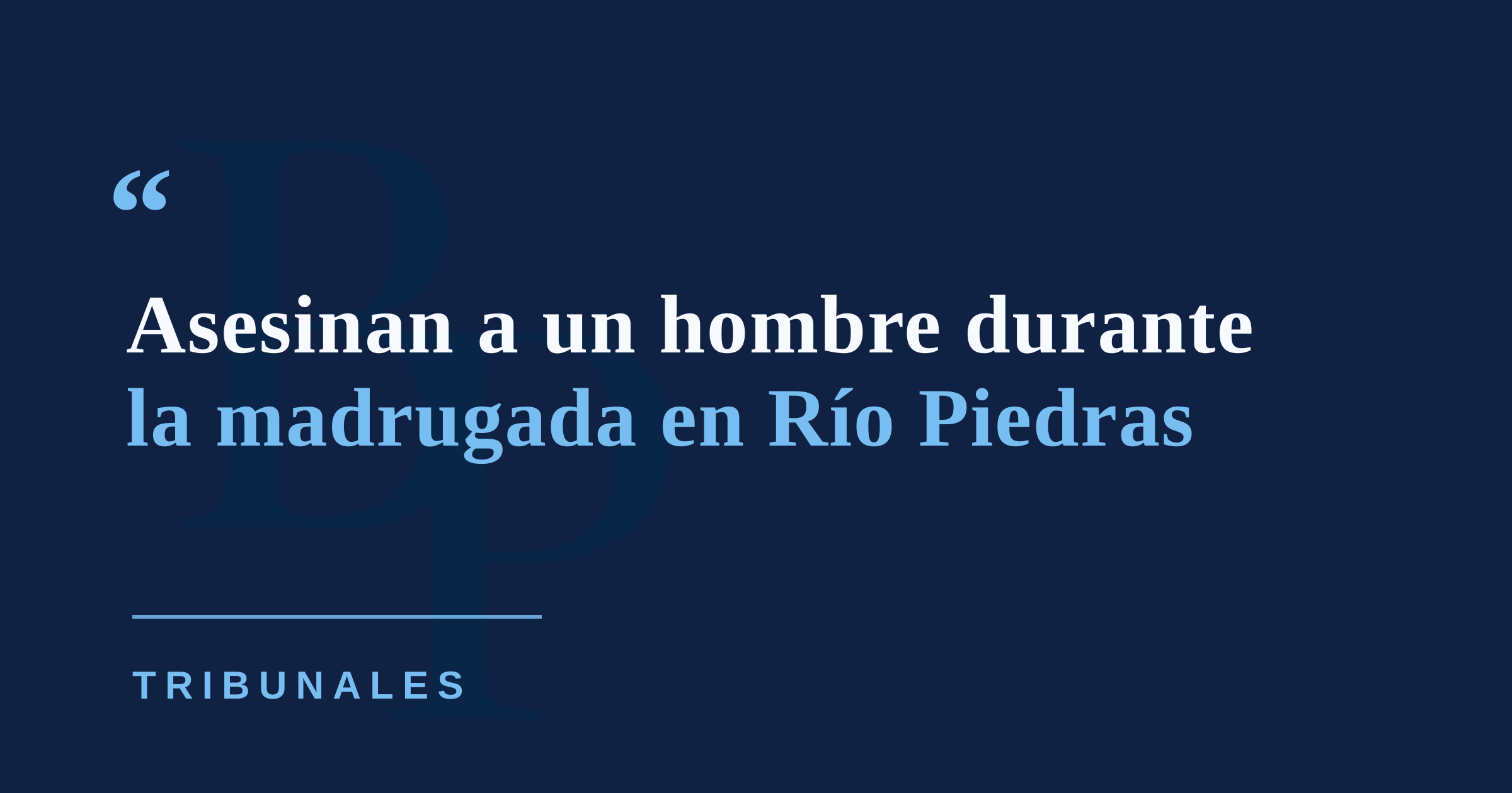 Asesinan a un hombre en Park Court, Río Piedras, durante la madrugada