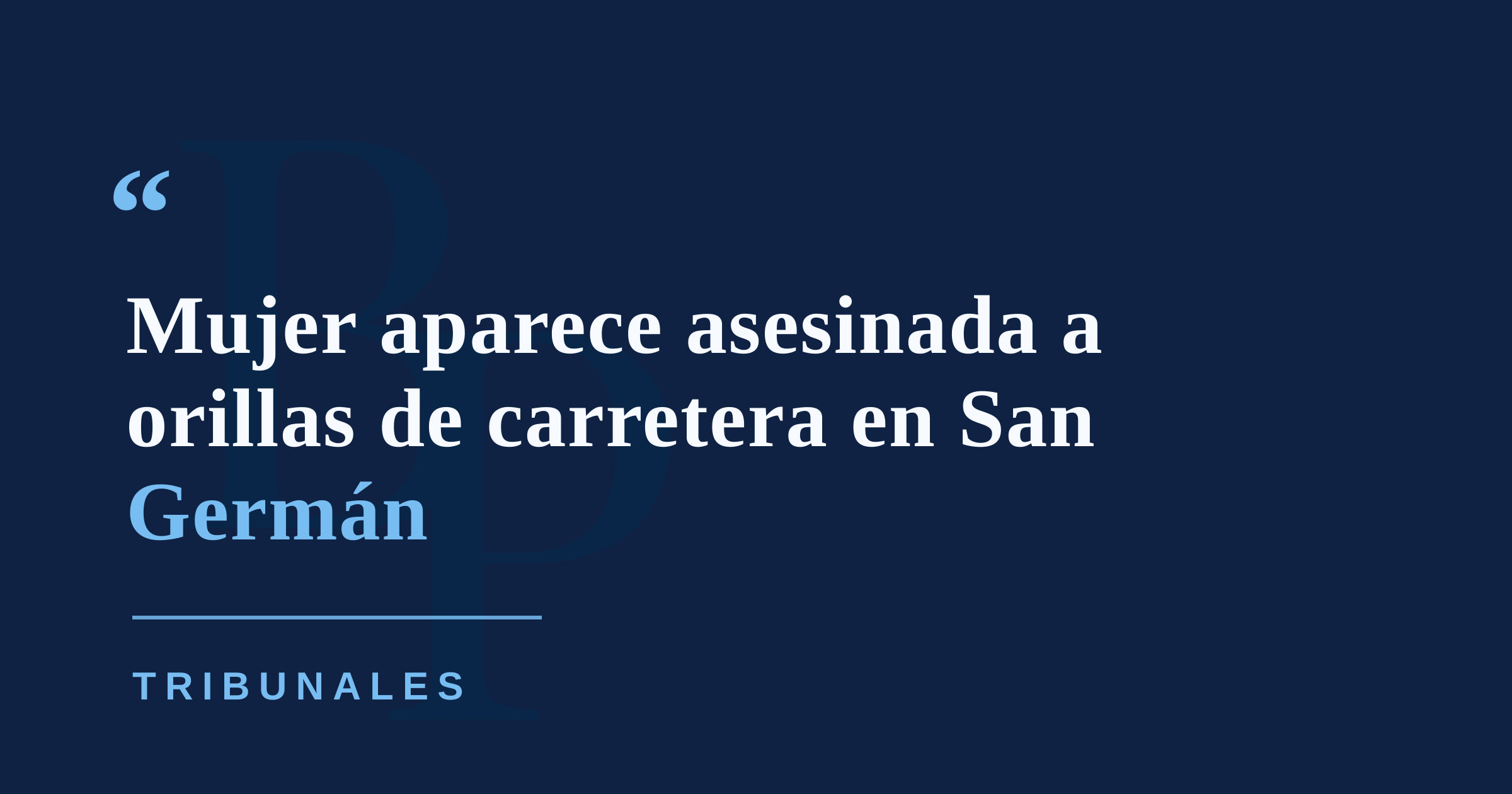 Asesinan a una mujer y dejan su cuerpo a orillas de la PR-102 en San Germán