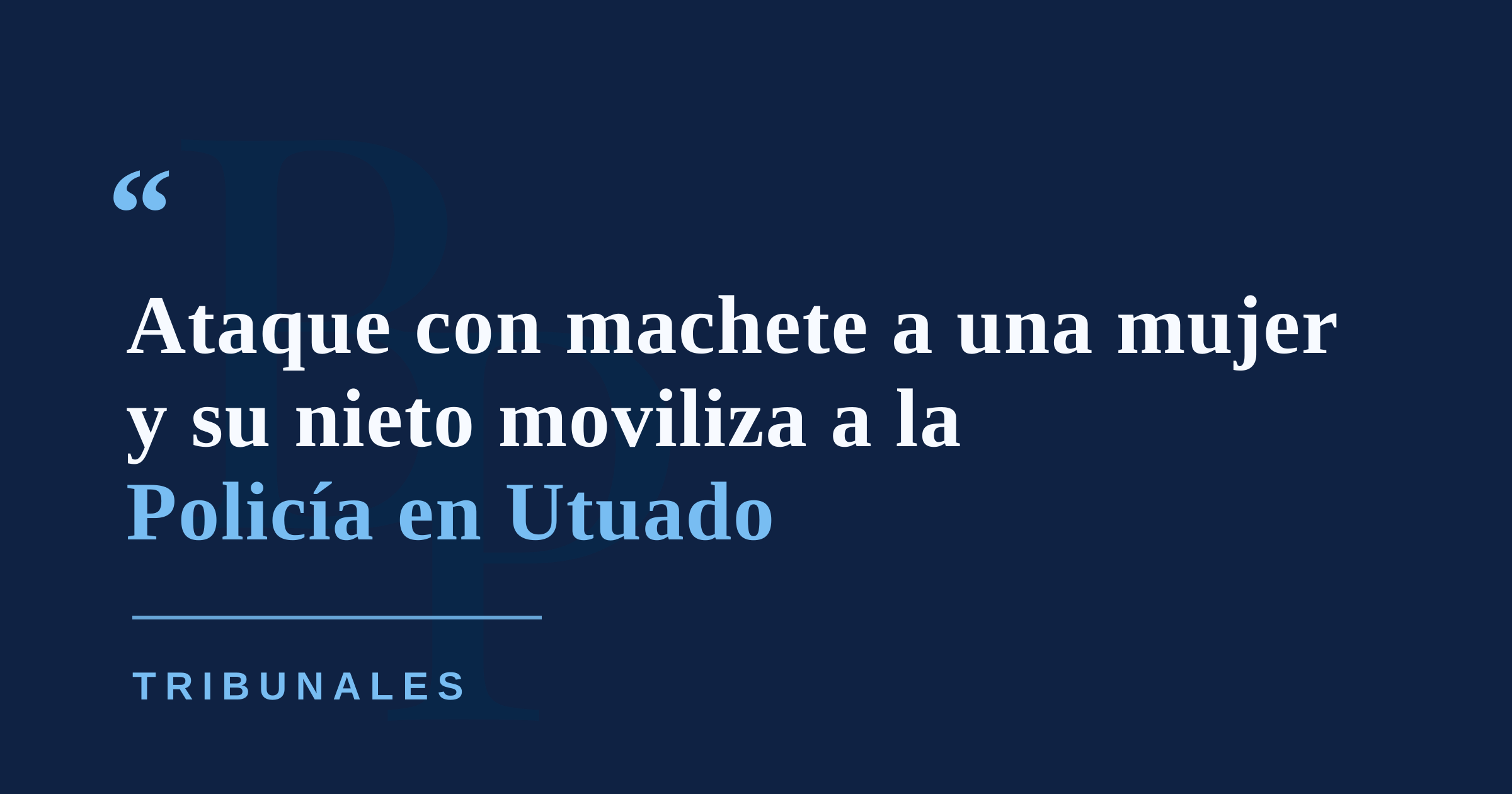 Policía hiere a hombre que presuntamente atacó con machete a una mujer y su nieto en Utuado