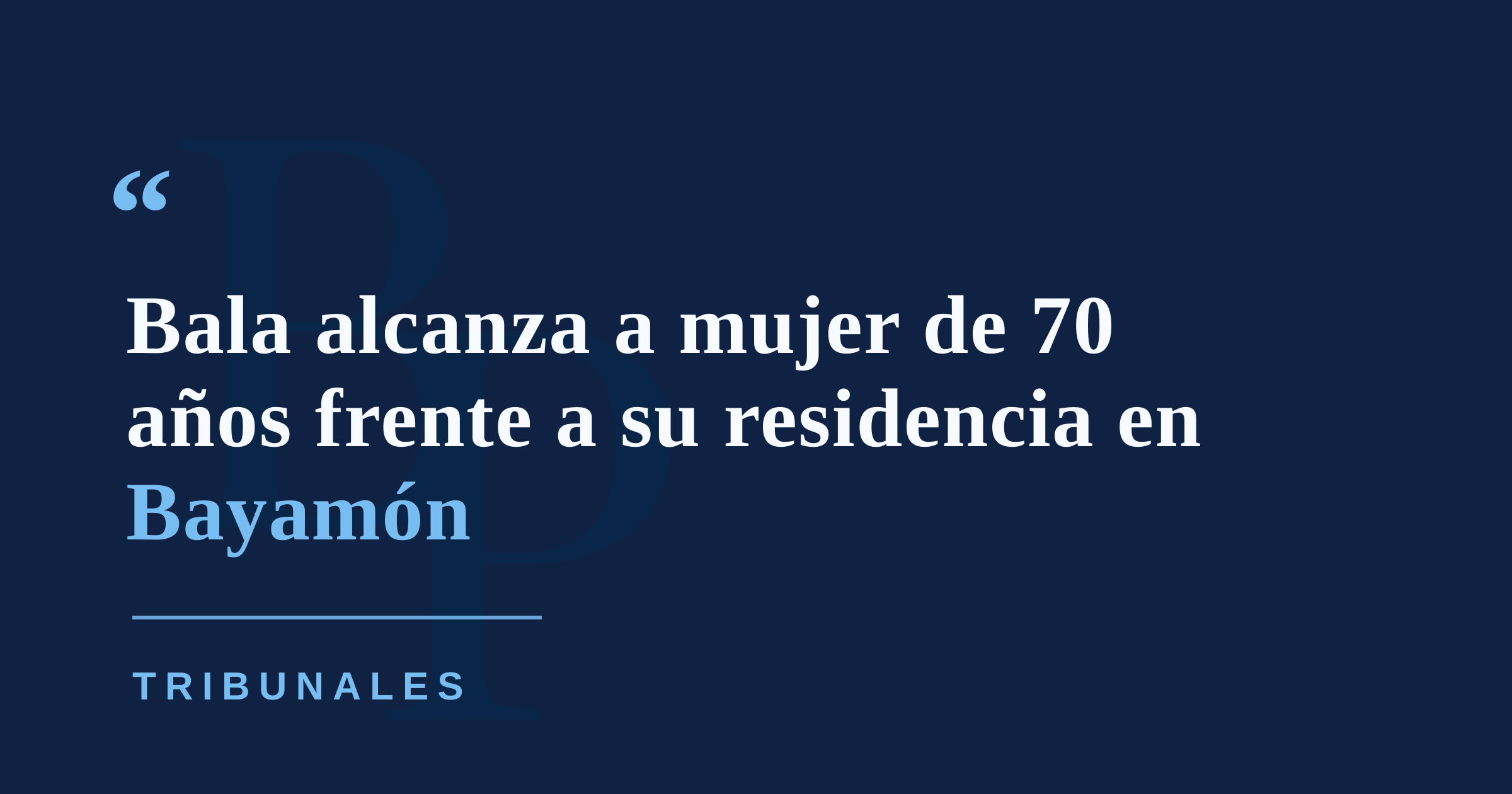 Bala alcanza a adulta mayor frente a su residencia en Bayamón