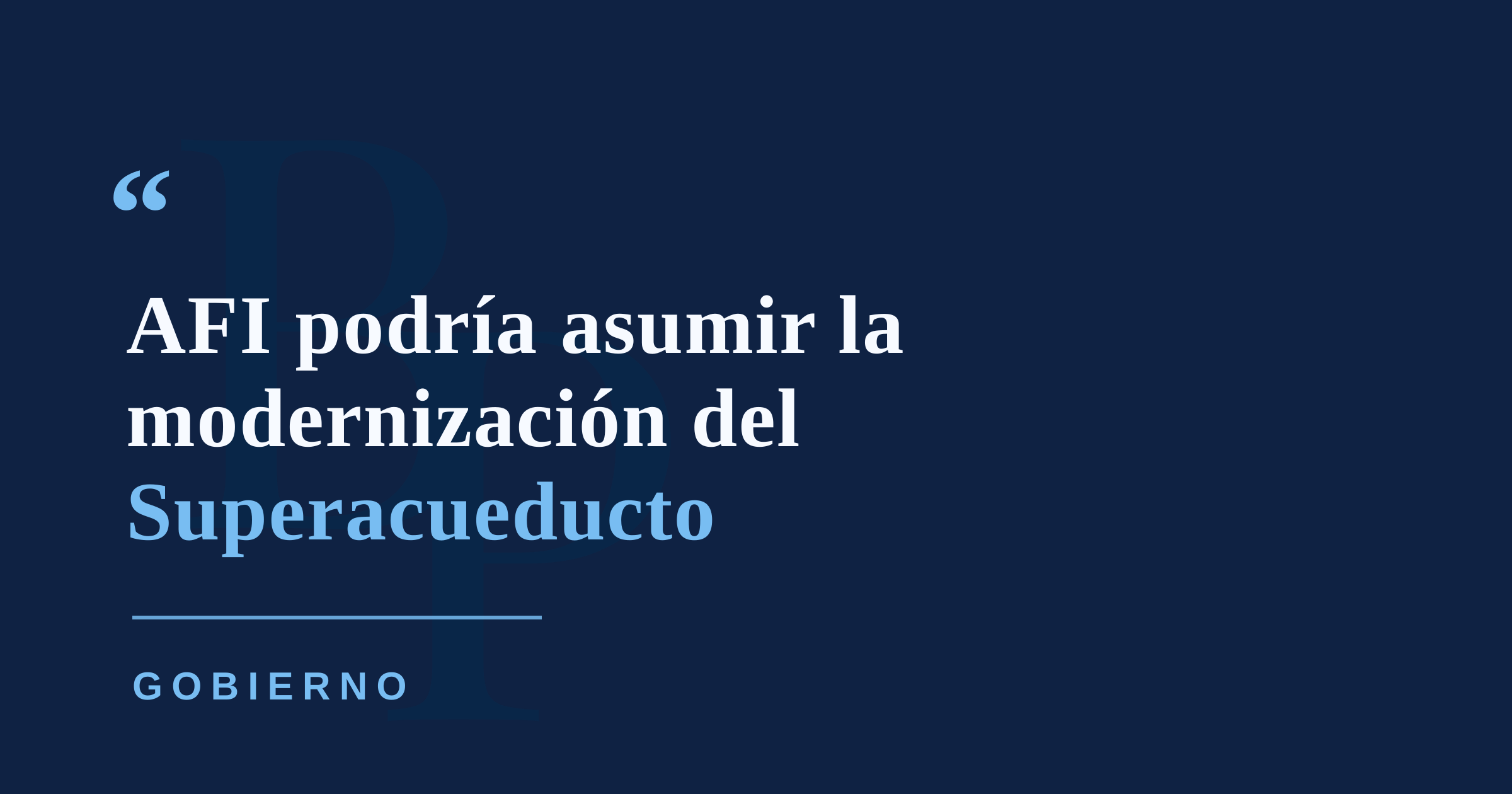 Cámara evalúa entregar a AFI la modernización del Superacueducto mediante un programa permanente