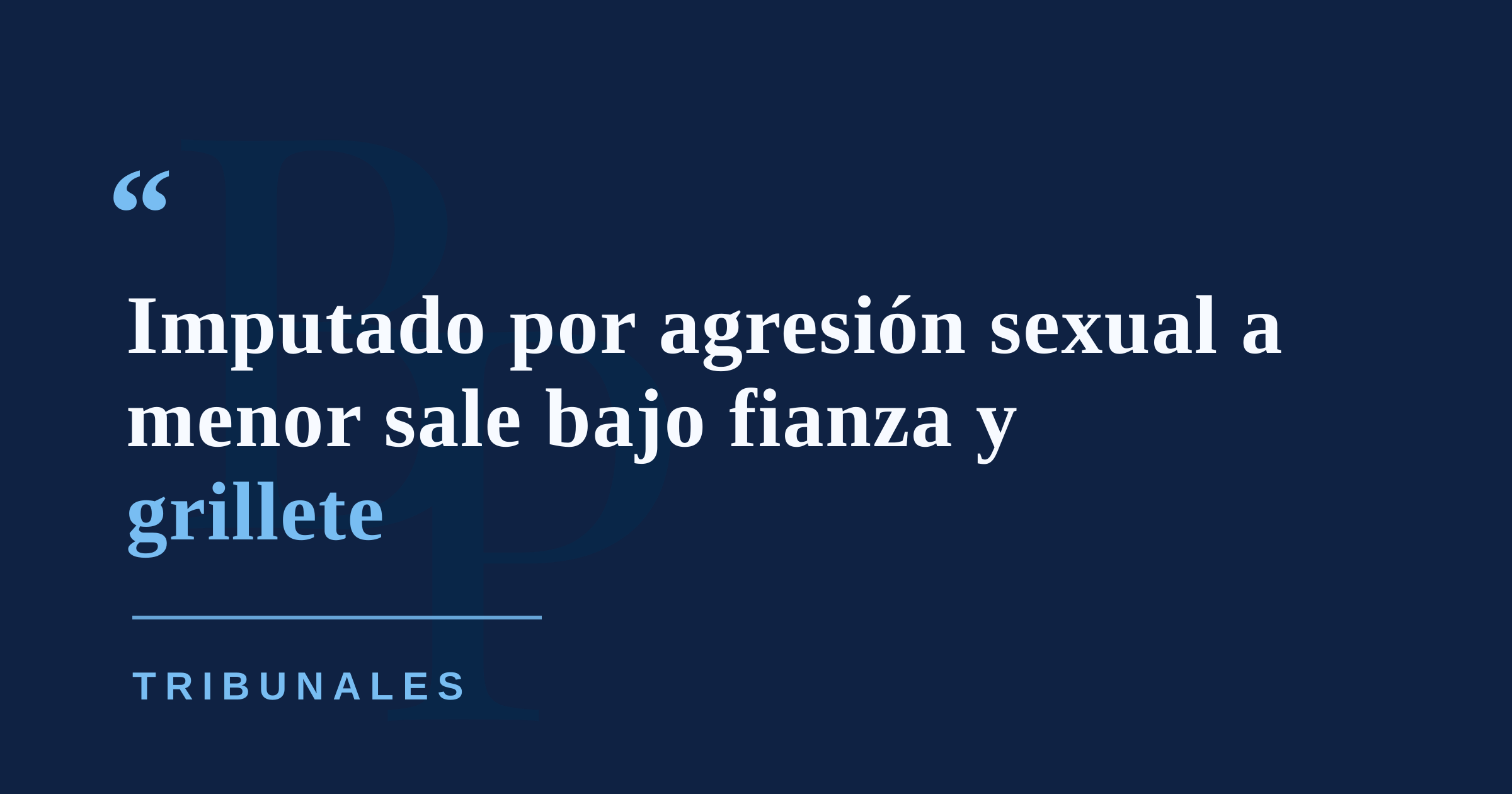 Fianza de $15,000 y grillete para imputado de agredir sexualmente a una menor