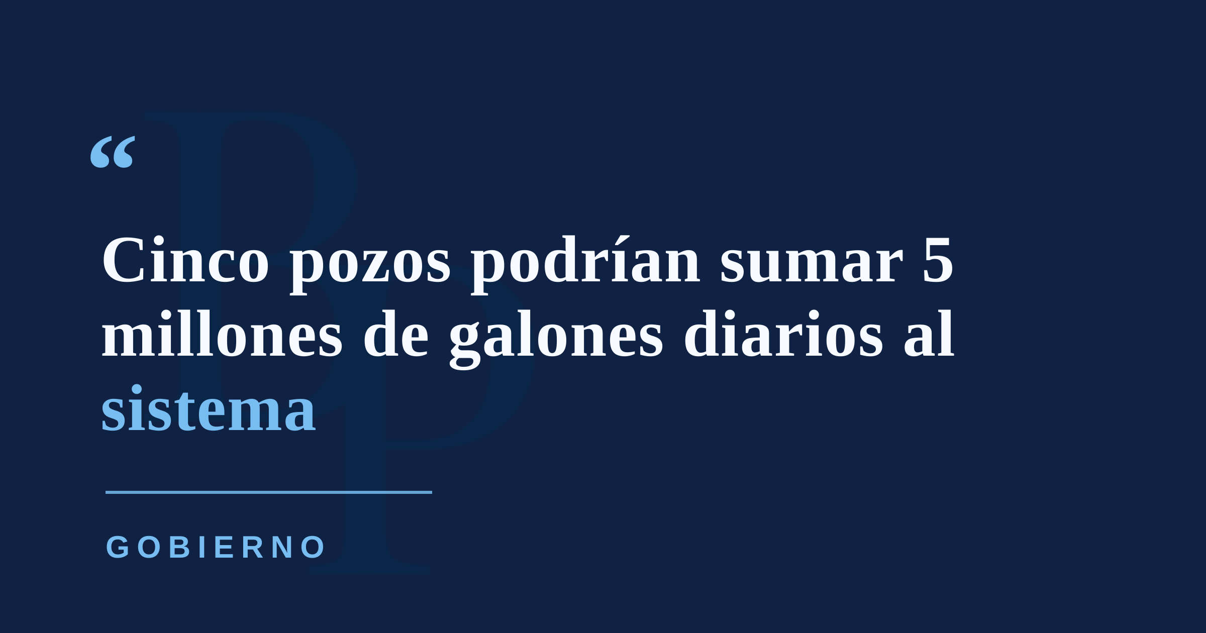 Gobierno identifica cinco pozos para aportar más de 5 millones de galones diarios al área metropolitana