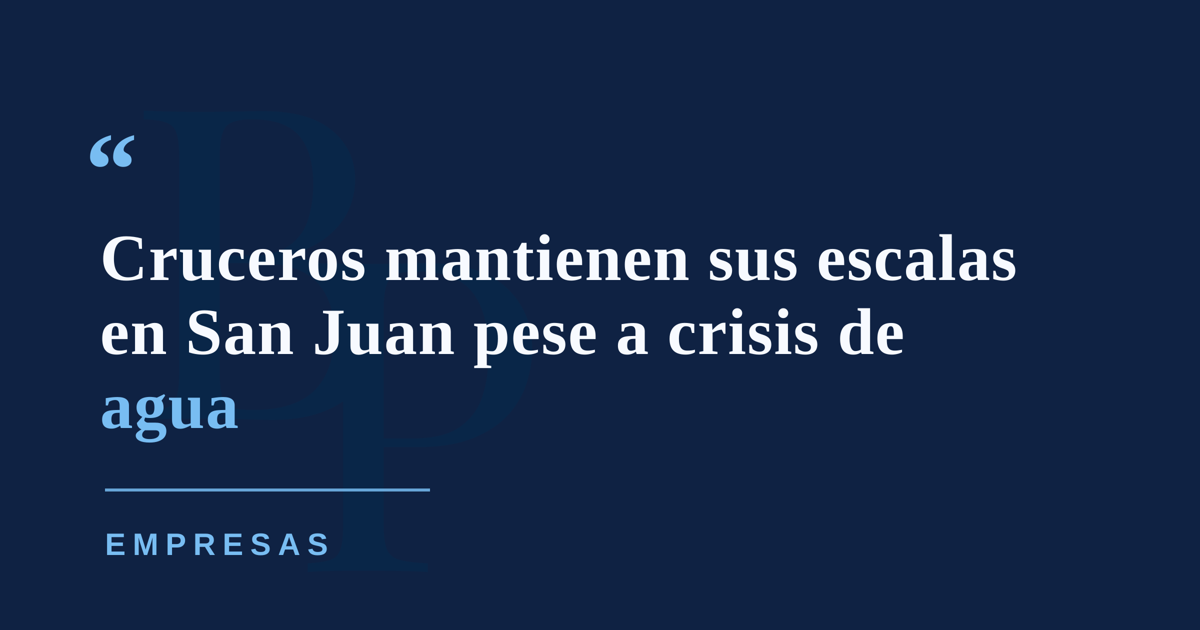 Crisis de agua no provoca cancelaciones de cruceros en San Juan, asegura operador del puerto