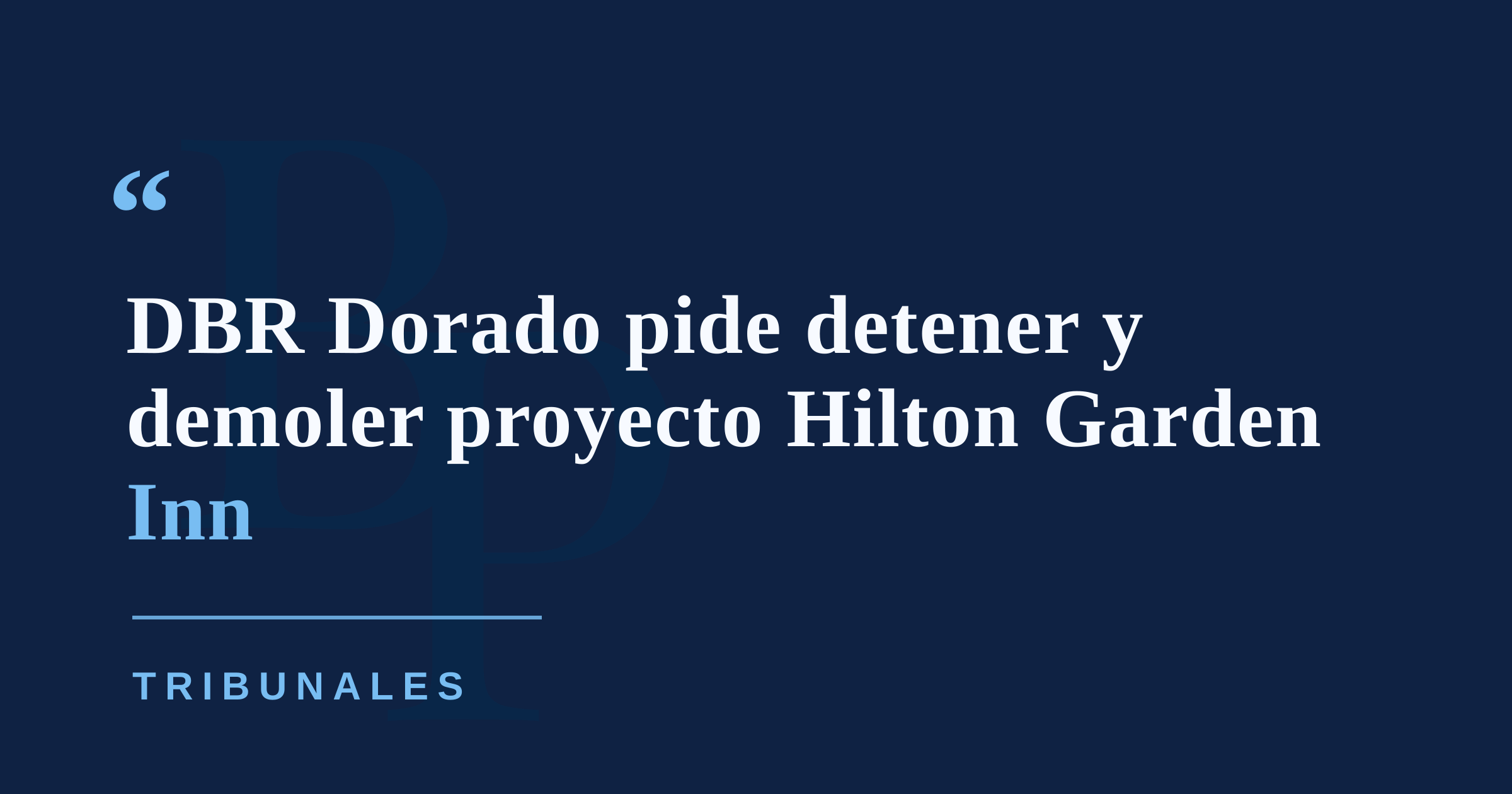 DBR Dorado demanda a desarrolladores del Hilton Garden Inn y pide detener y demoler el proyecto