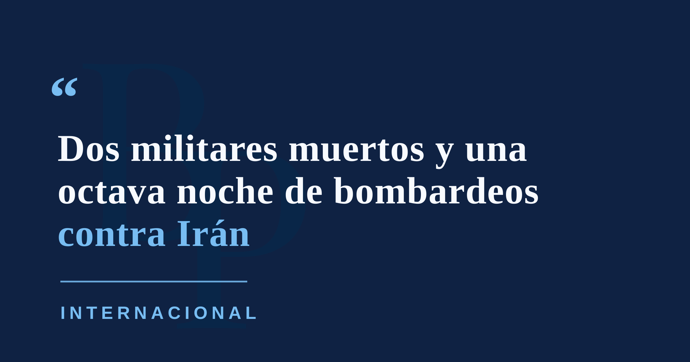 EE. UU. completa una octava noche de ataques contra Irán tras la muerte de dos militares