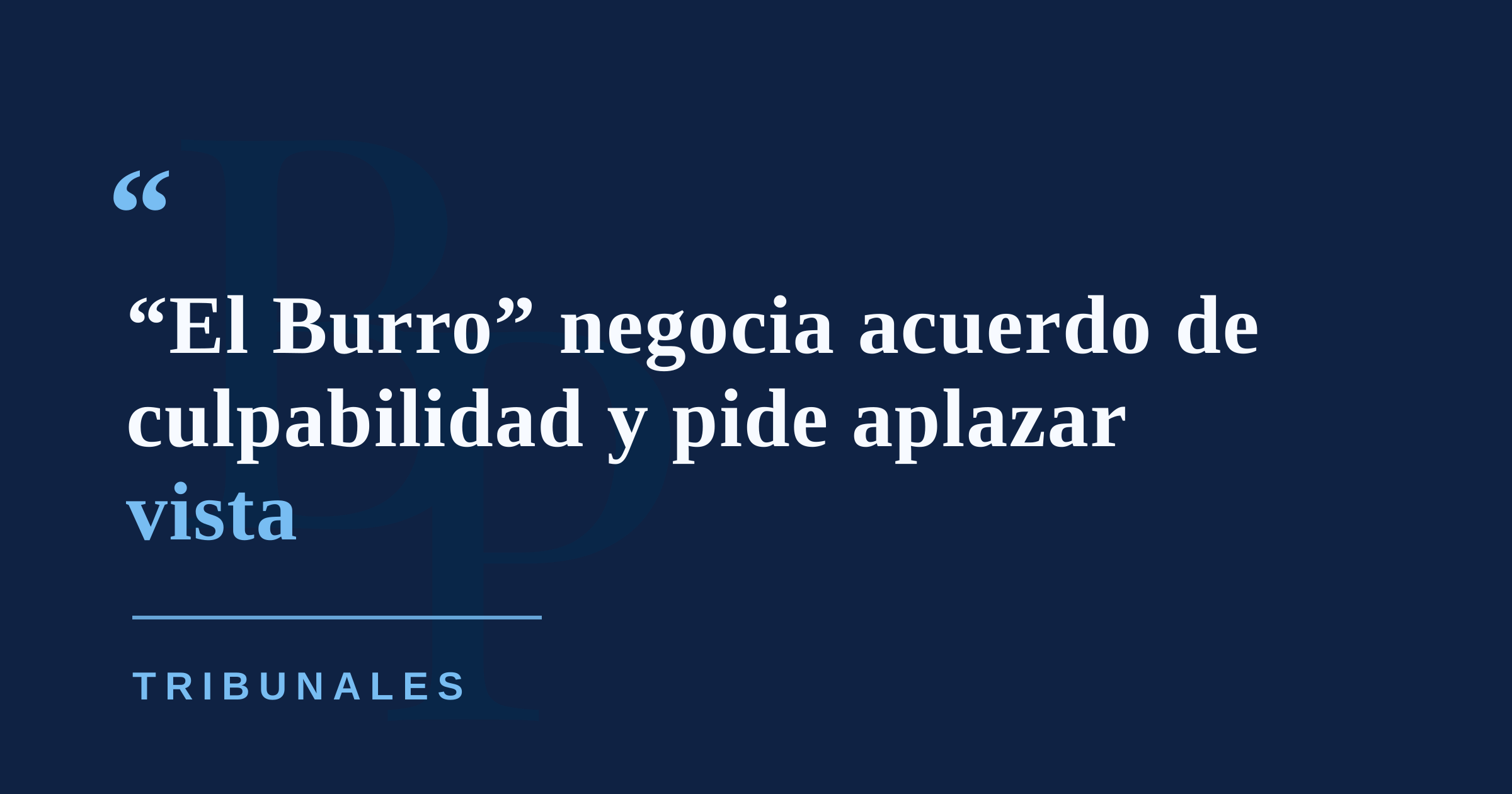 Abogados de “El Burro” piden aplazar vista mientras finalizan acuerdo de culpabilidad
