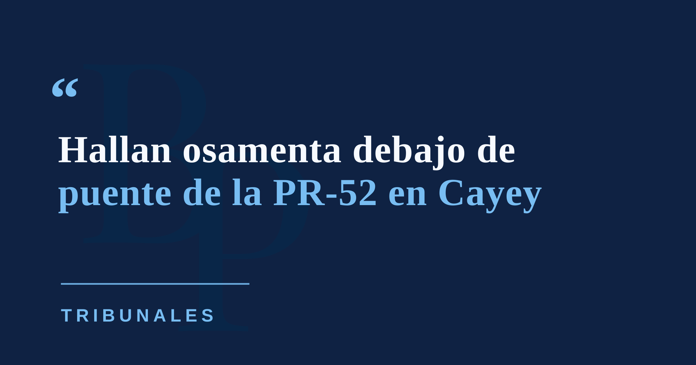 Encuentran osamenta debajo de un puente de la PR-52 en Cayey