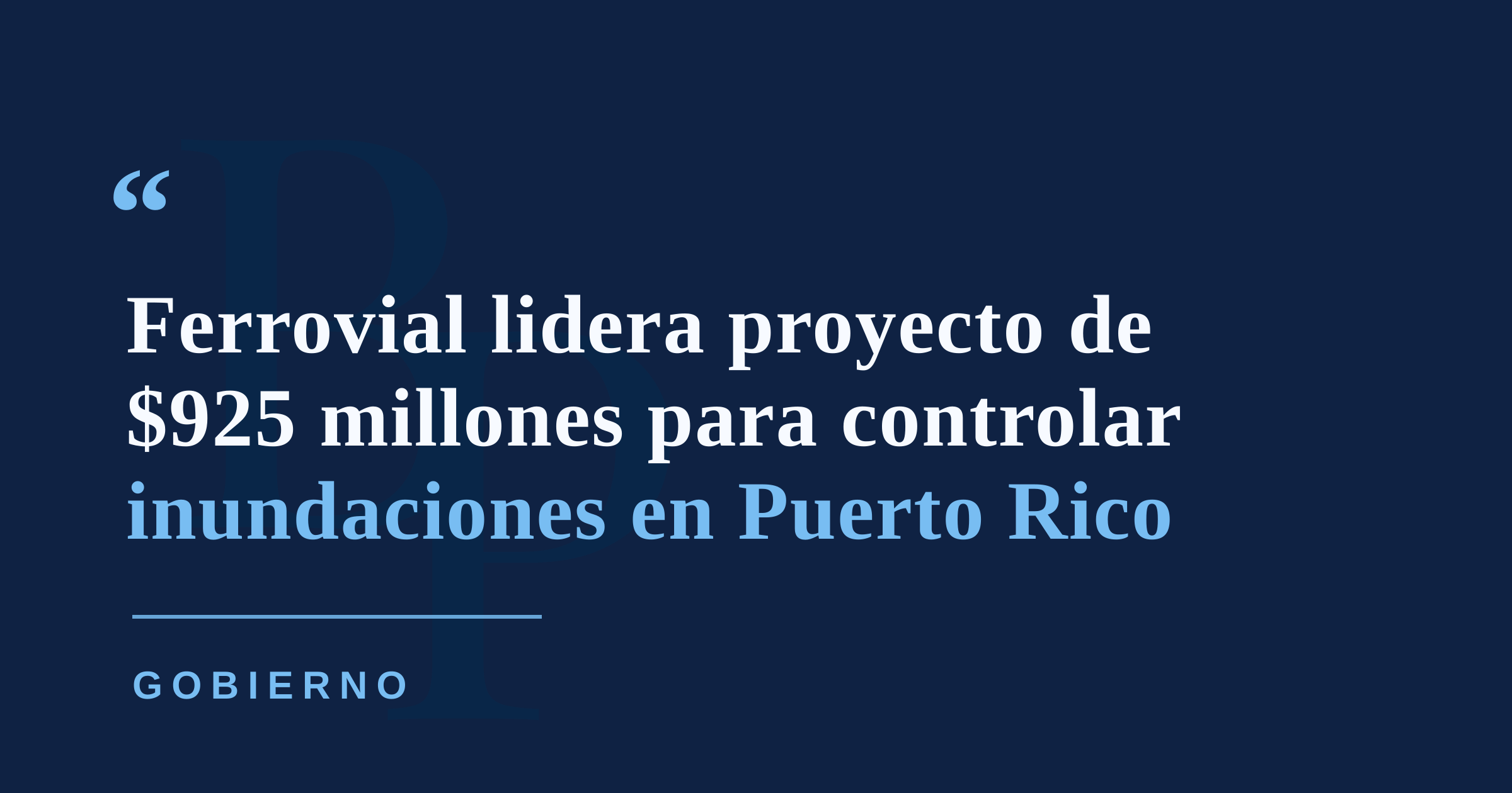 Ferrovial obtiene contrato de $925 millones para proyecto de control de inundaciones en Puerto Rico