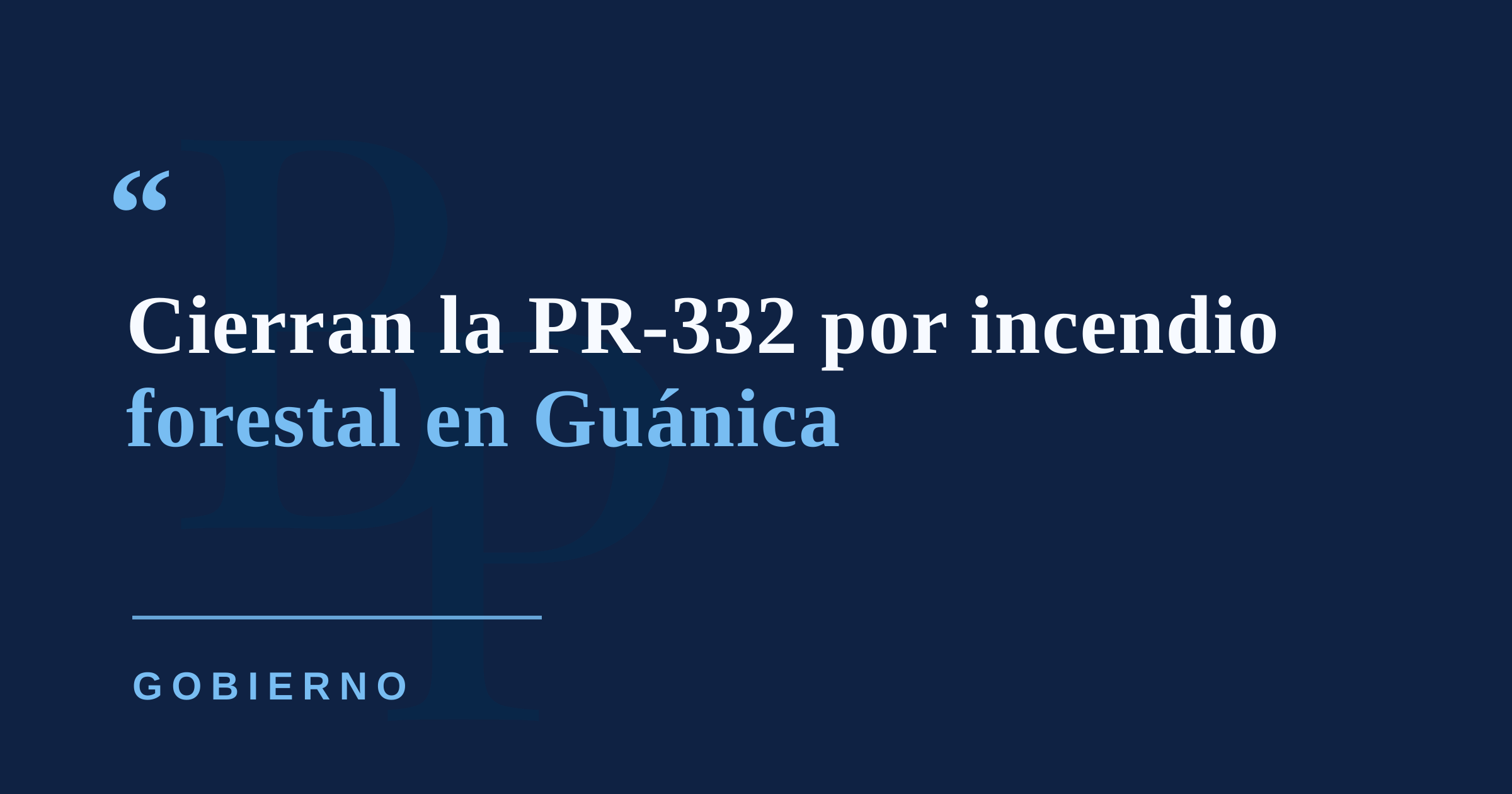 Incendio forestal obliga a cerrar la PR-332 en Guánica mientras persiste peligro elevado de fuegos