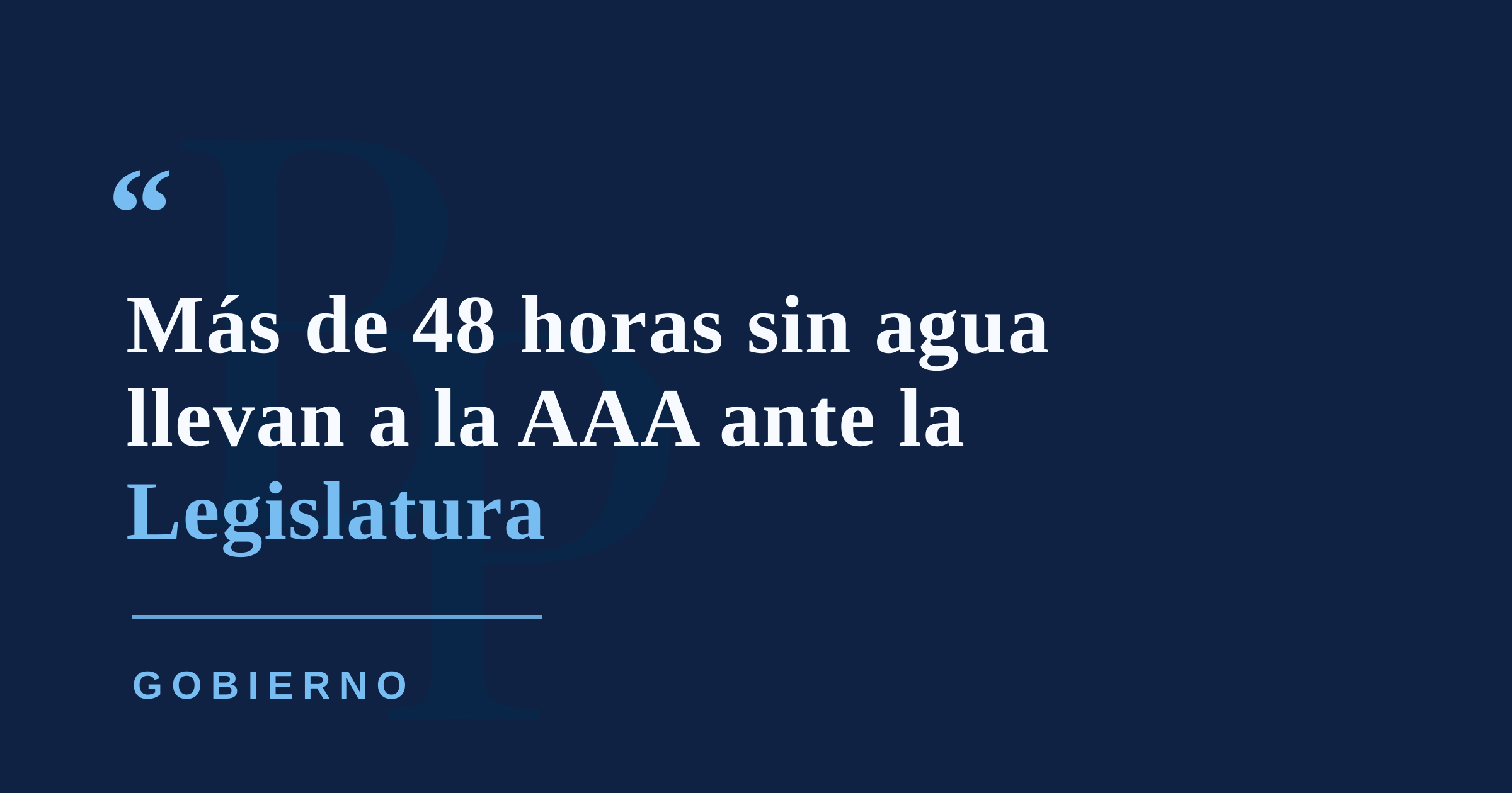 Legislatura pone bajo investigación a la AAA por apagones de agua de más de 48 horas
