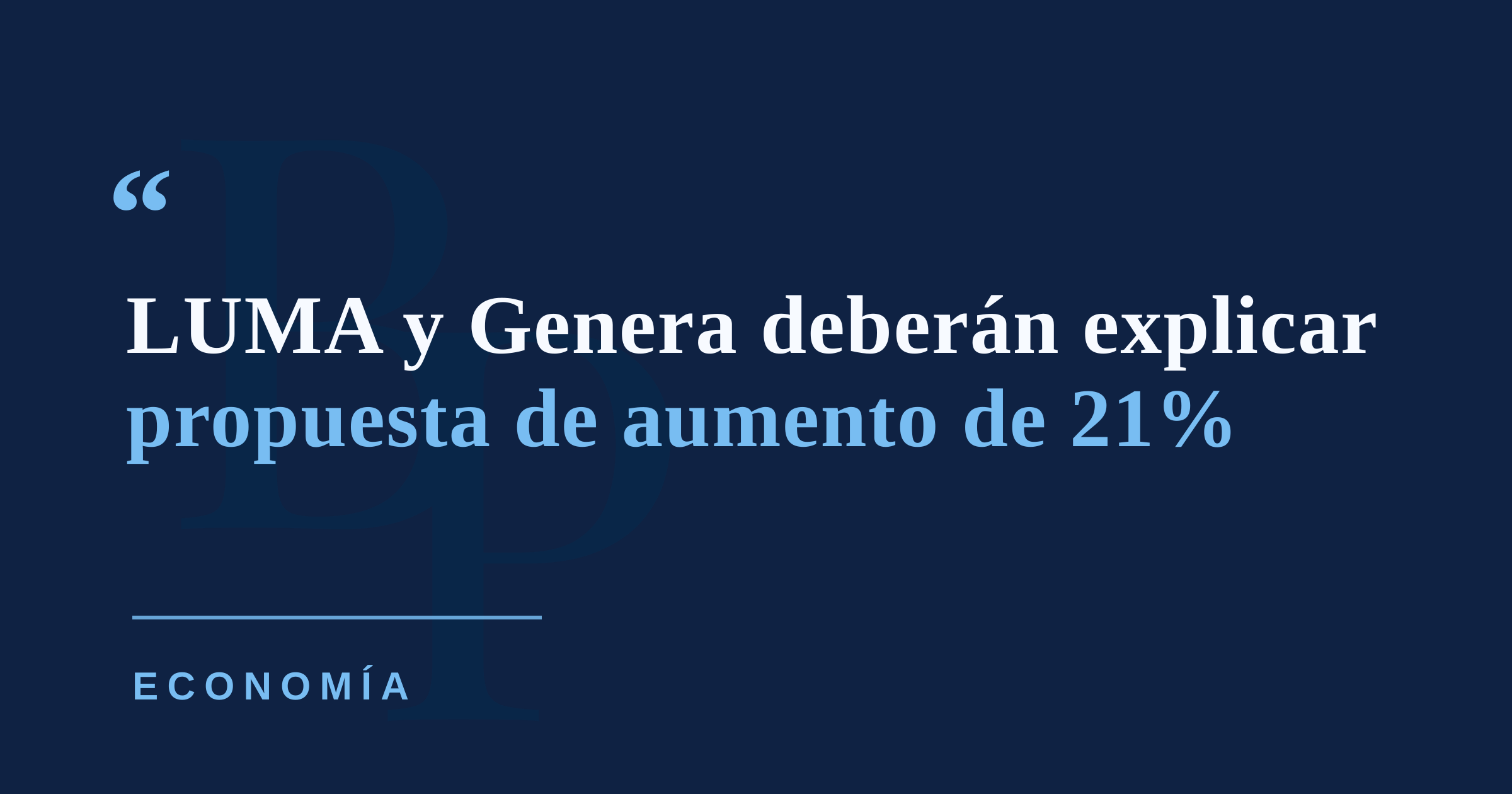 LUMA y Genera deberán explicar propuesta de aumento trimestral de 21% en la factura eléctrica
