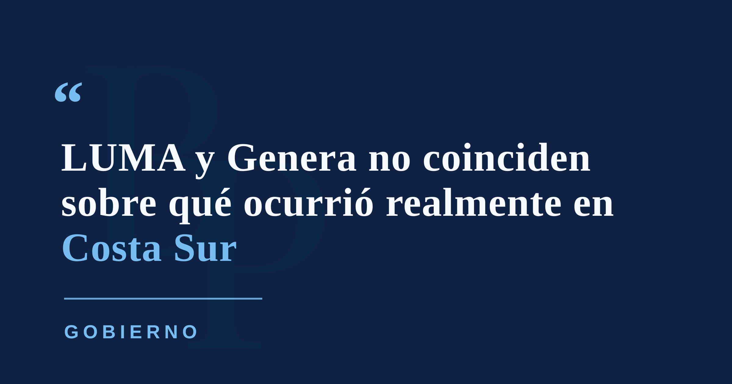 LUMA y Genera se contradicen sobre Costa Sur y el gobierno exige una respuesta formal