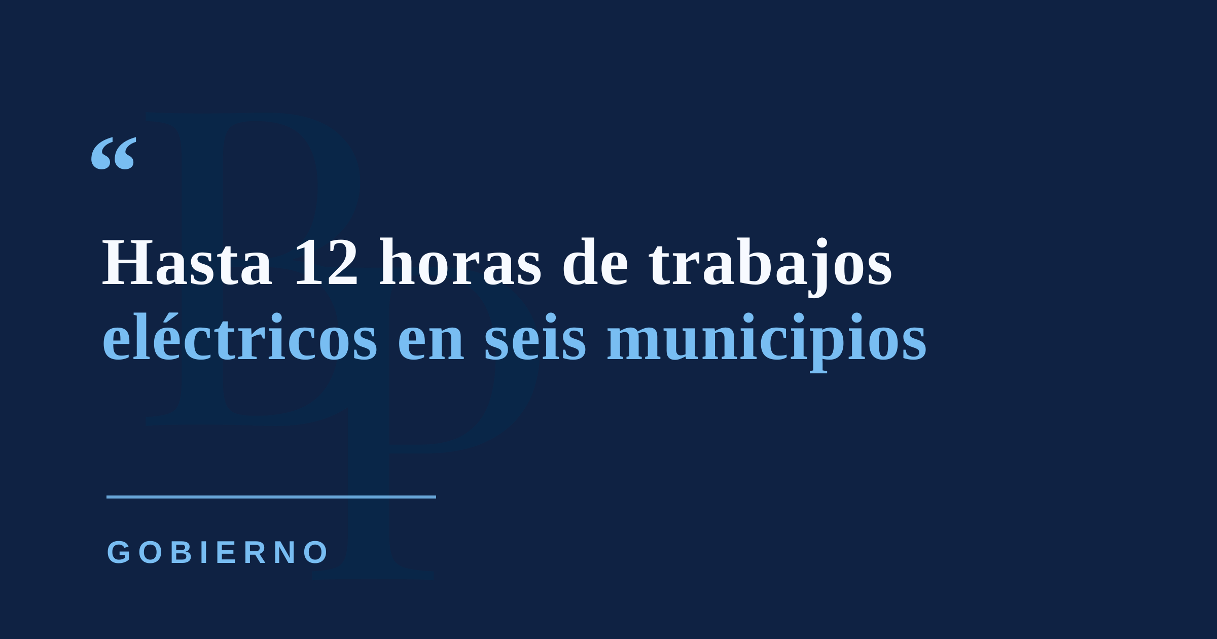 Trabajos de LUMA podrían provocar interrupciones de hasta 12 horas este sábado en seis municipios