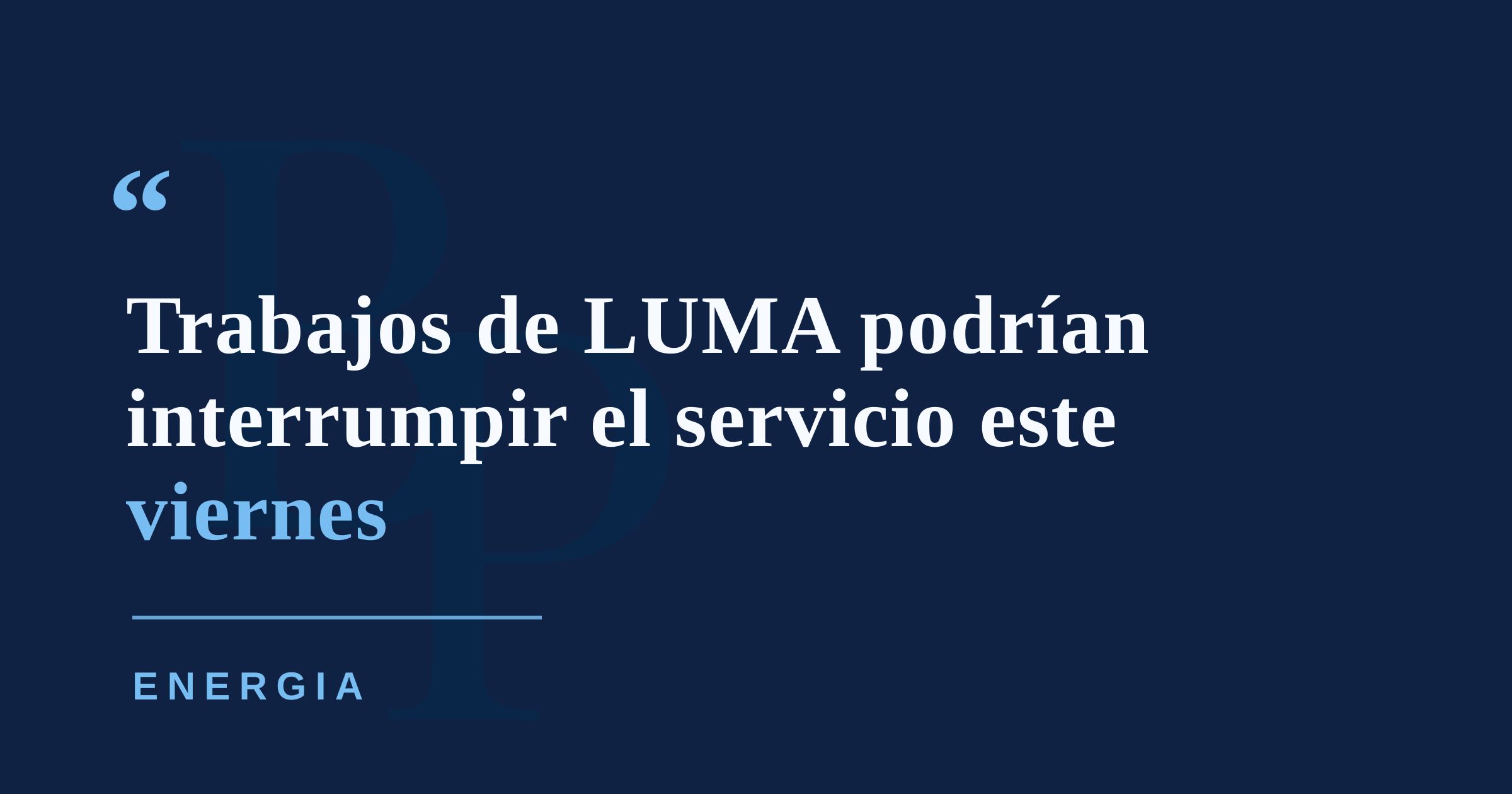 LUMA programa trabajos para el viernes con posibles interrupciones en varios municipios