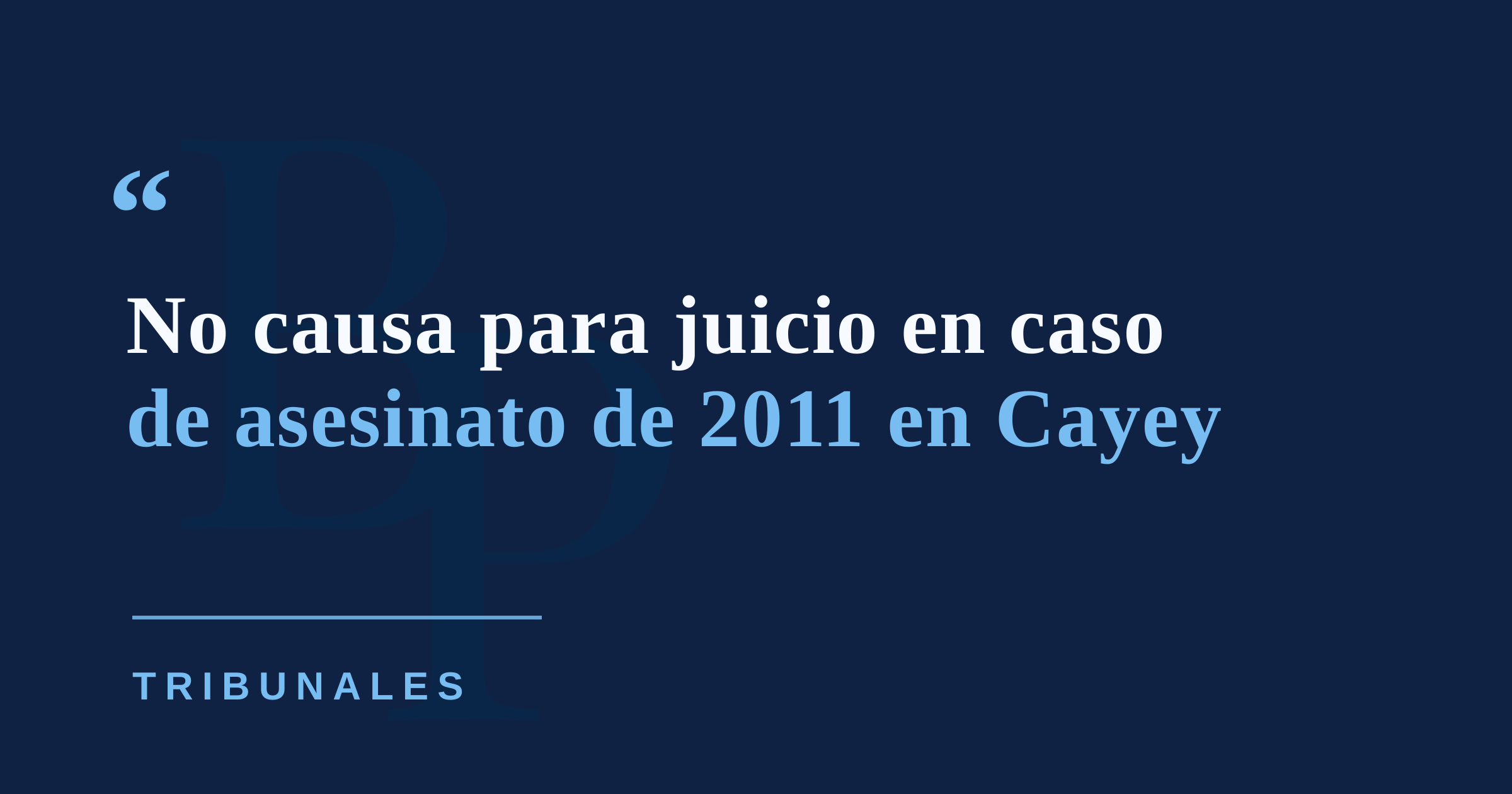 Juez determina no causa para juicio contra hombre imputado por asesinato de su abuelo en Cayey