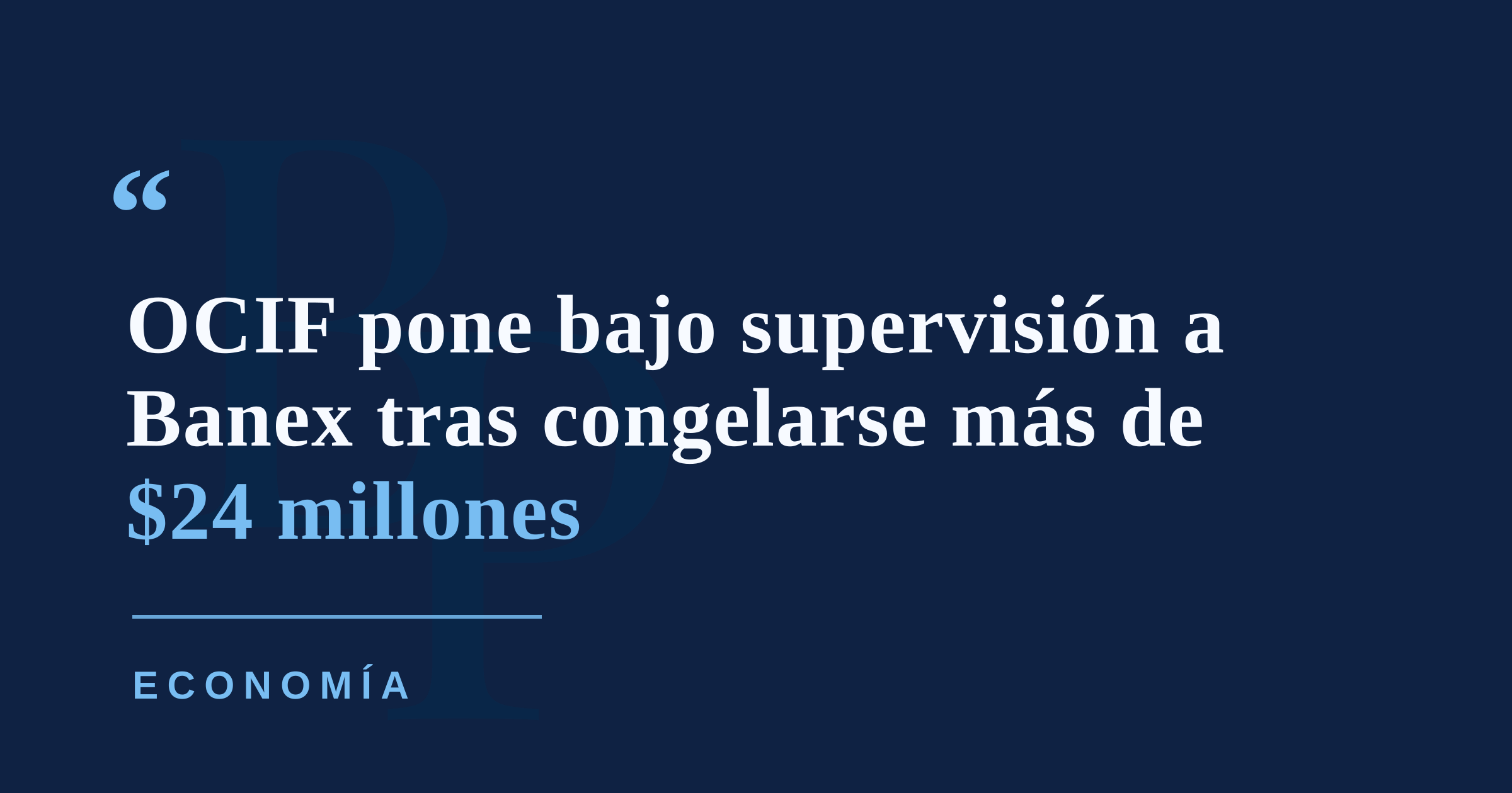 OCIF interviene con monitor a Banex tras congelarse más de $24 millones vinculados a entidad en Reino Unido