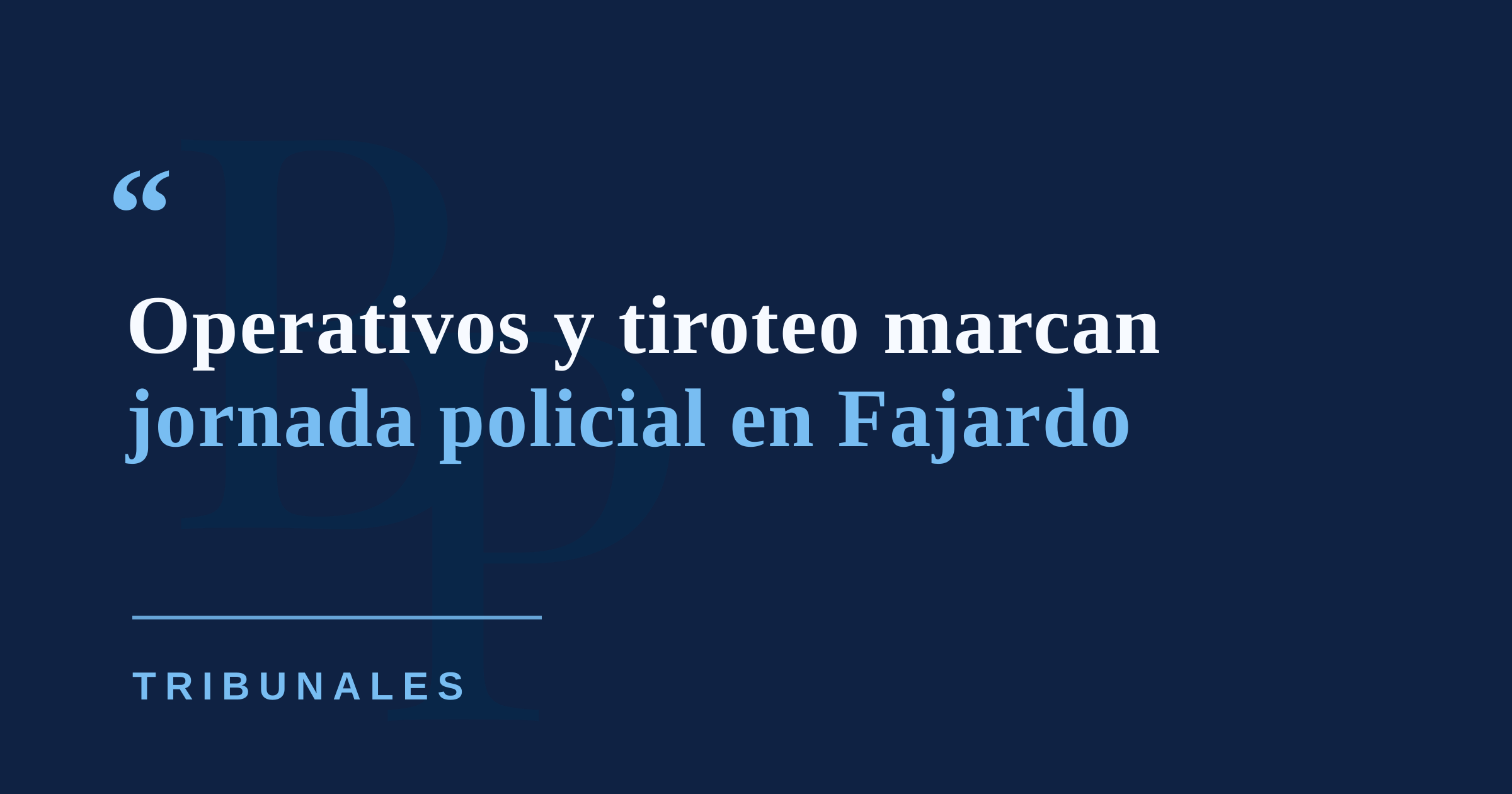 Operativos en Fajardo dejan varios arrestos y un hombre herido de bala en condición grave