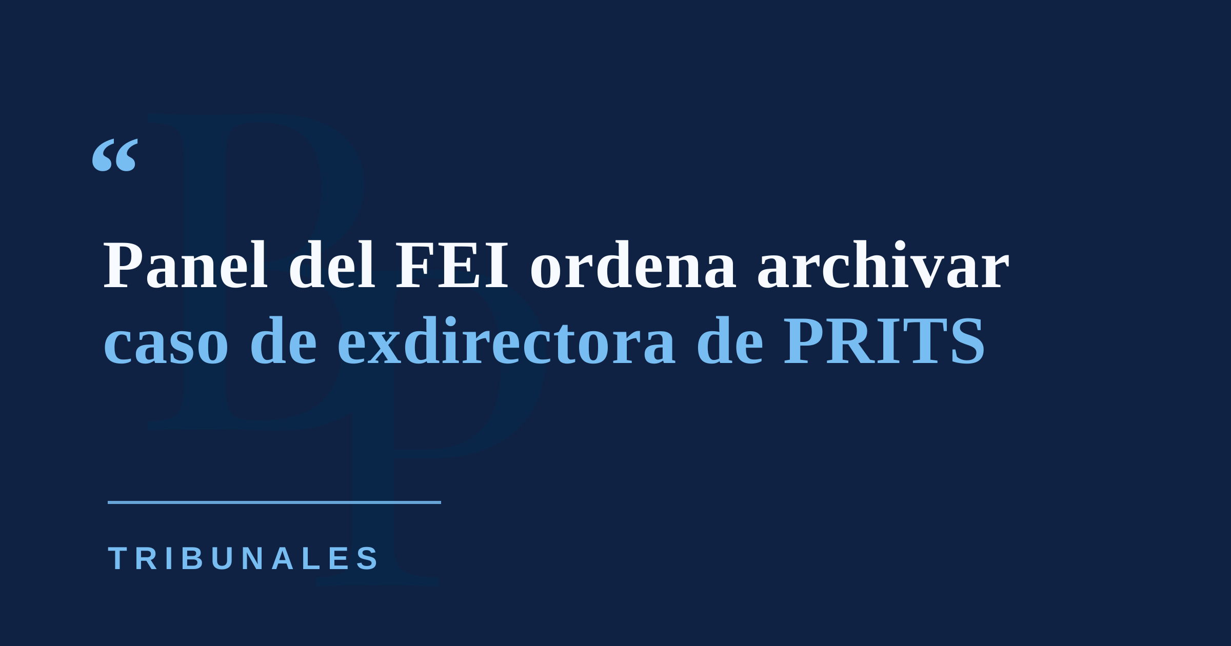 Panel del FEI archiva caso contra exdirectora de PRITS