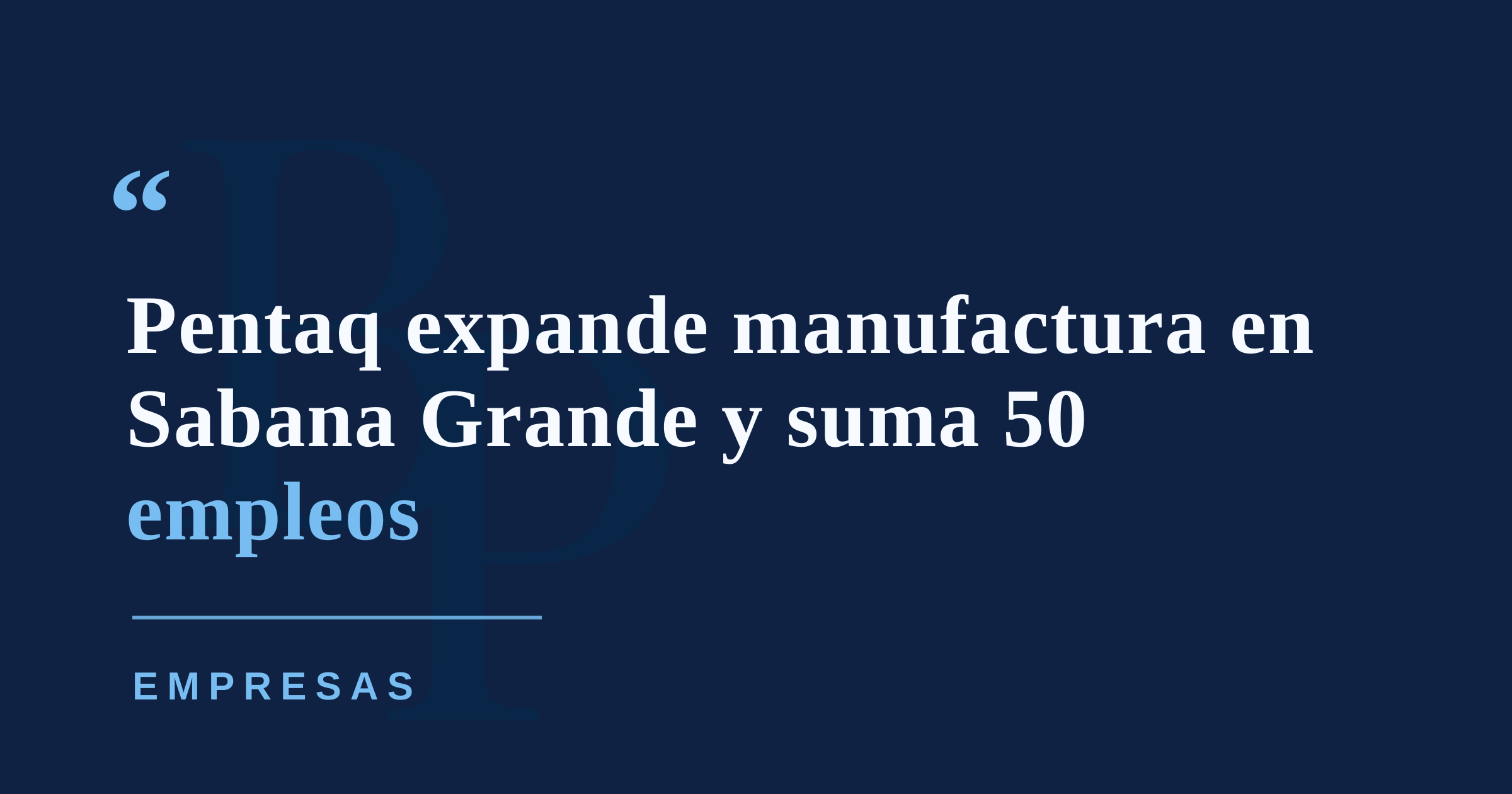 Pentaq Manufacturing expande operaciones en Sabana Grande y creará 50 empleos