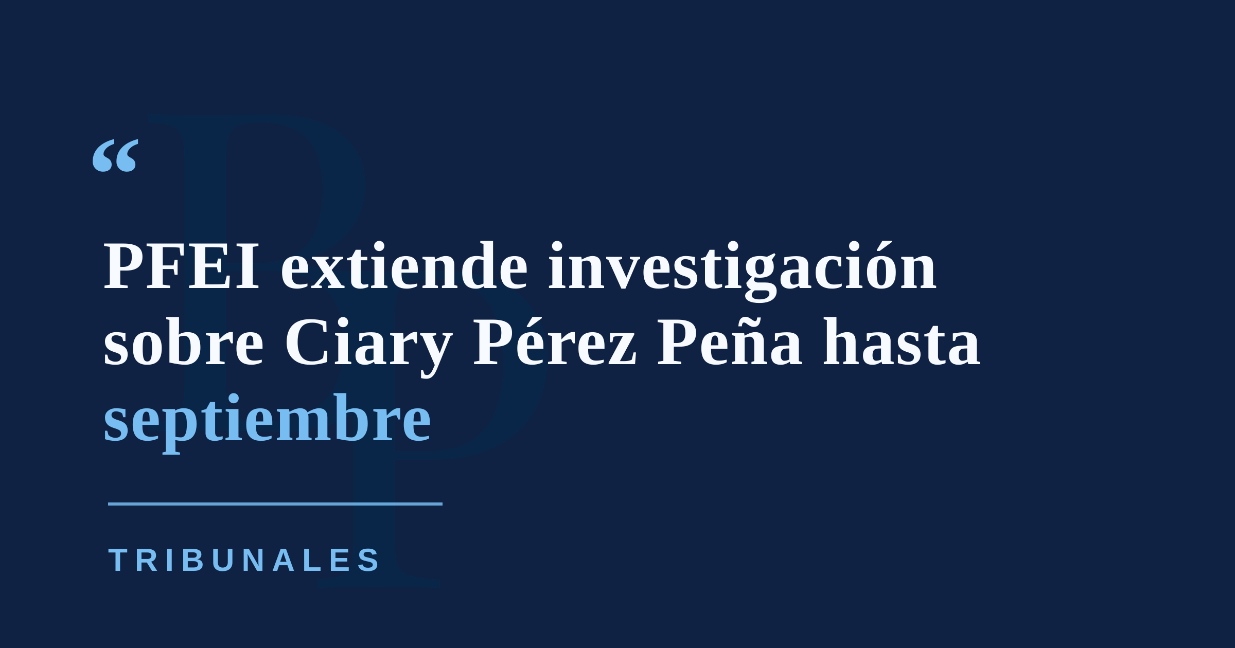 PFEI concede 15 días adicionales para investigación sobre exsecretaria de Vivienda Ciary Pérez Peña