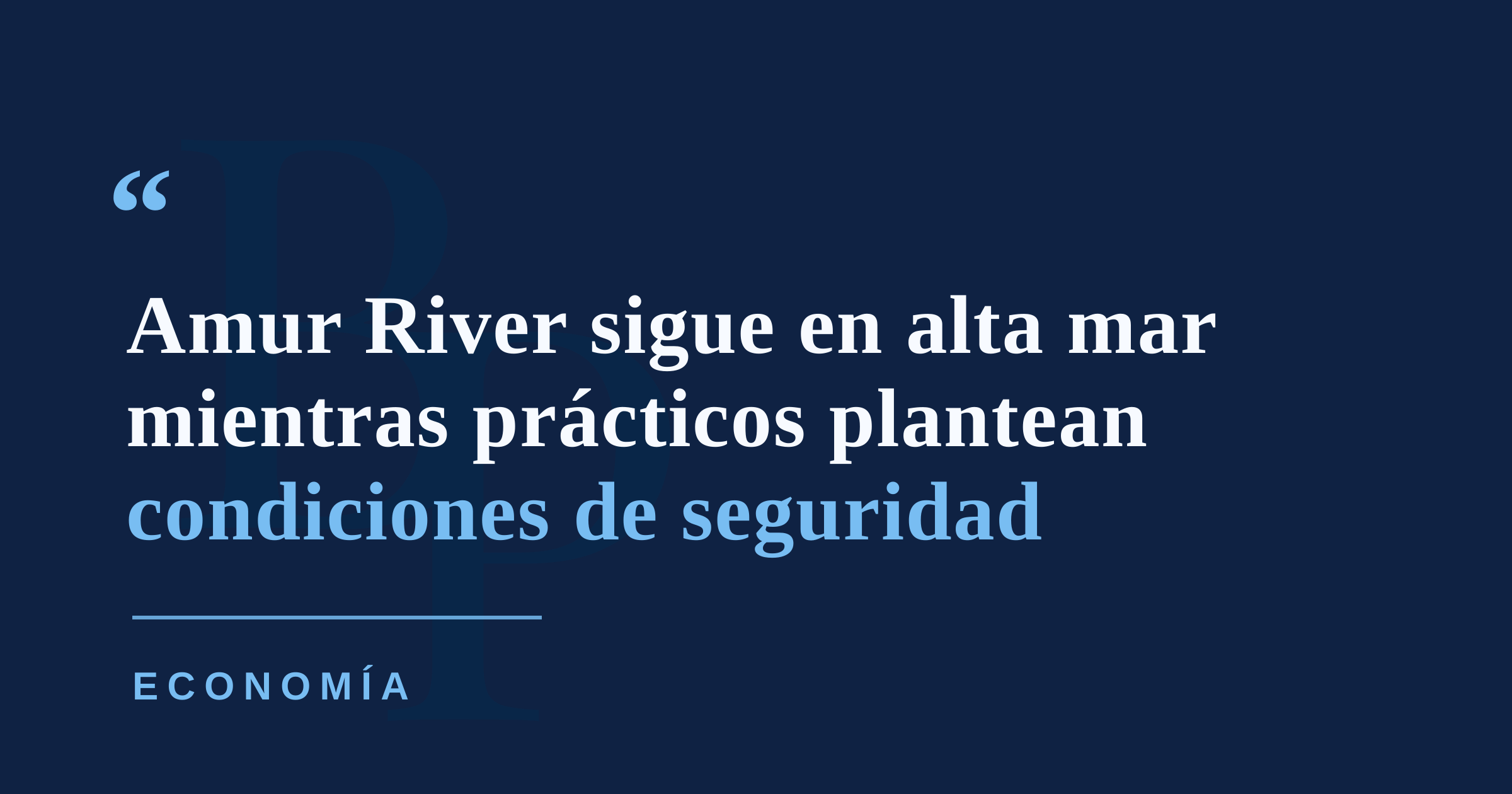 Prácticos de San Juan niegan haberse negado a mover el Amur River y plantean preocupaciones de seguridad