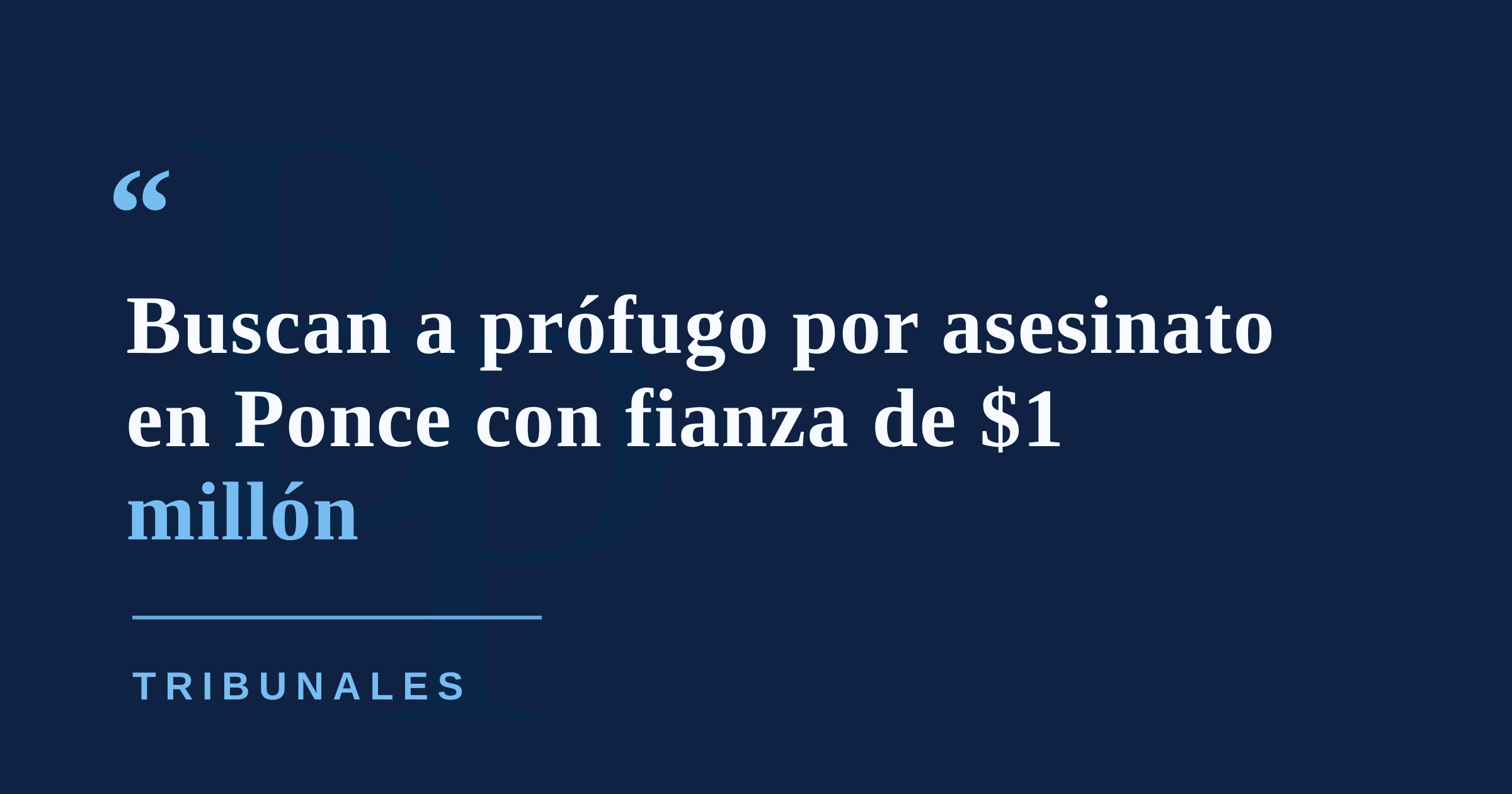 Policía busca a prófugo acusado de asesinato en Ponce con fianza de $1 millón