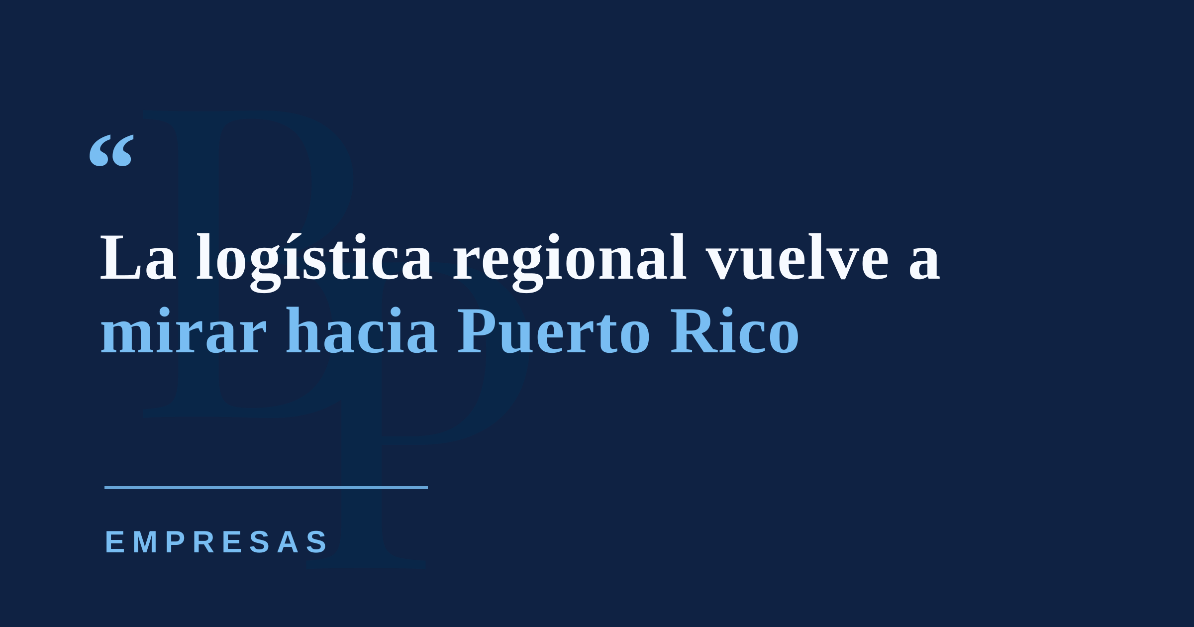 Empresas de logística evalúan expansión regional desde Puerto Rico