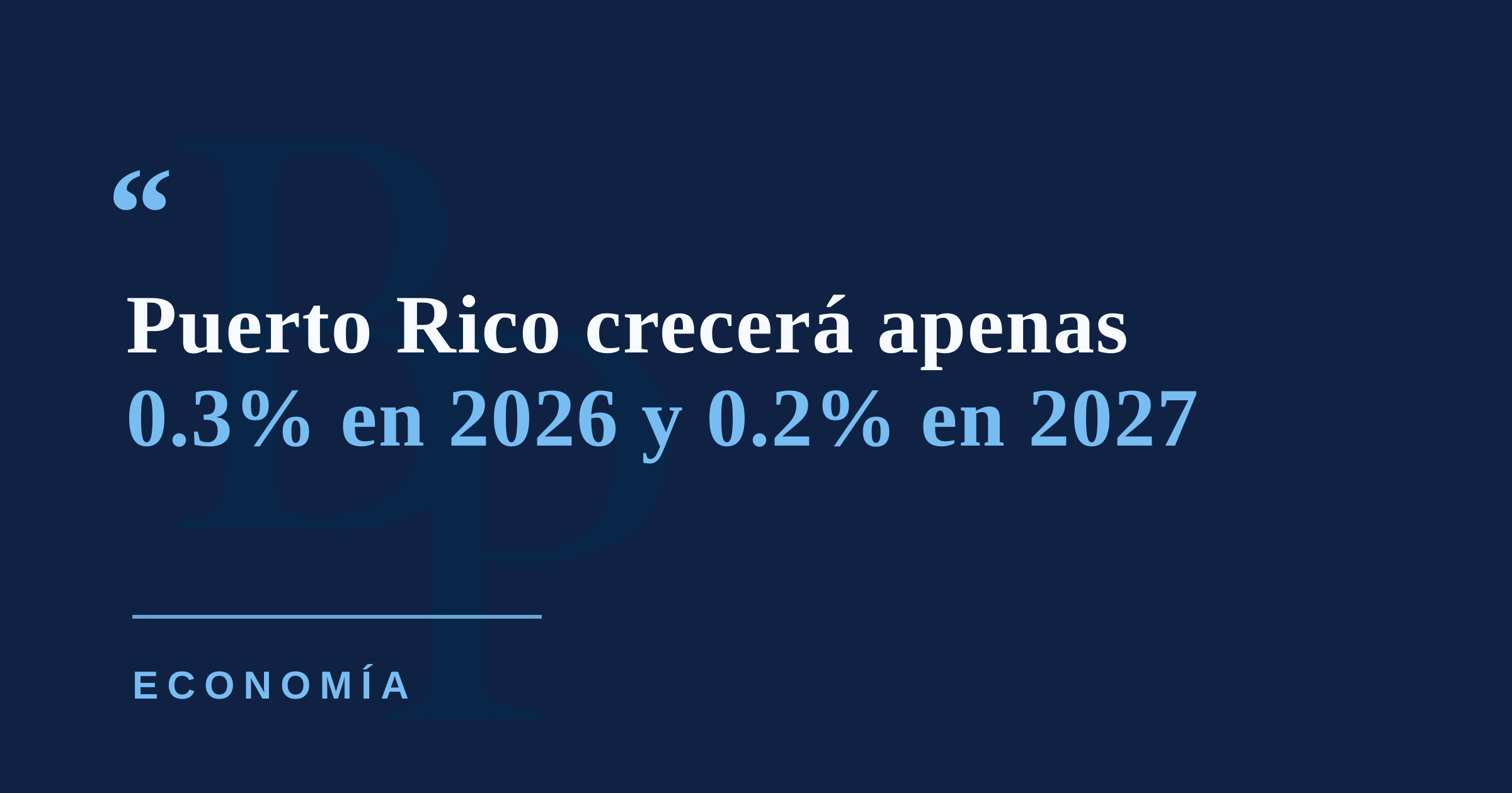 Puerto Rico crecerá apenas 0.3% en 2026 y 0.2% en 2027, según nuevas proyecciones