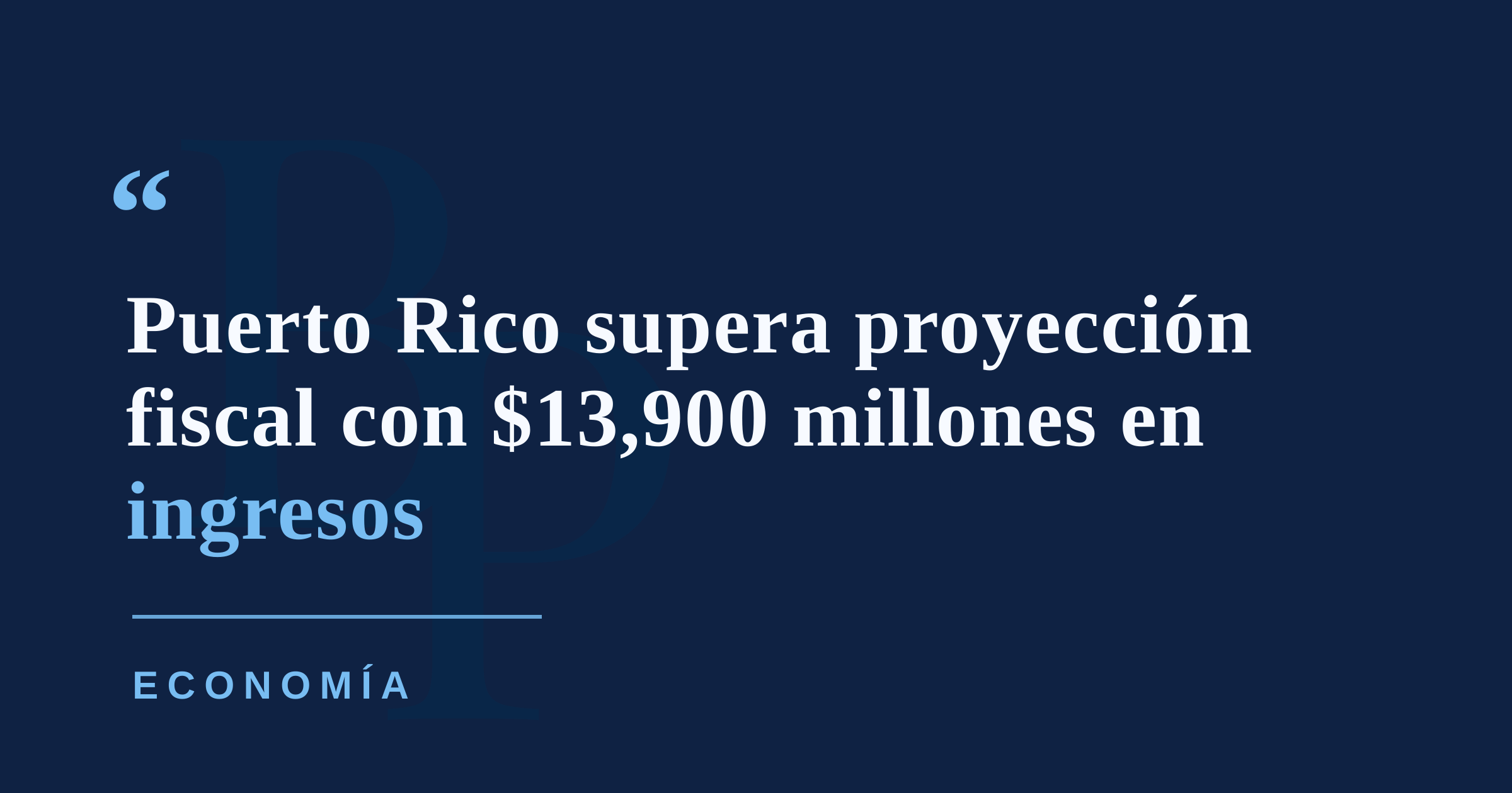 Puerto Rico cerró el año fiscal 2026 con $13,900 millones en ingresos del Fondo General