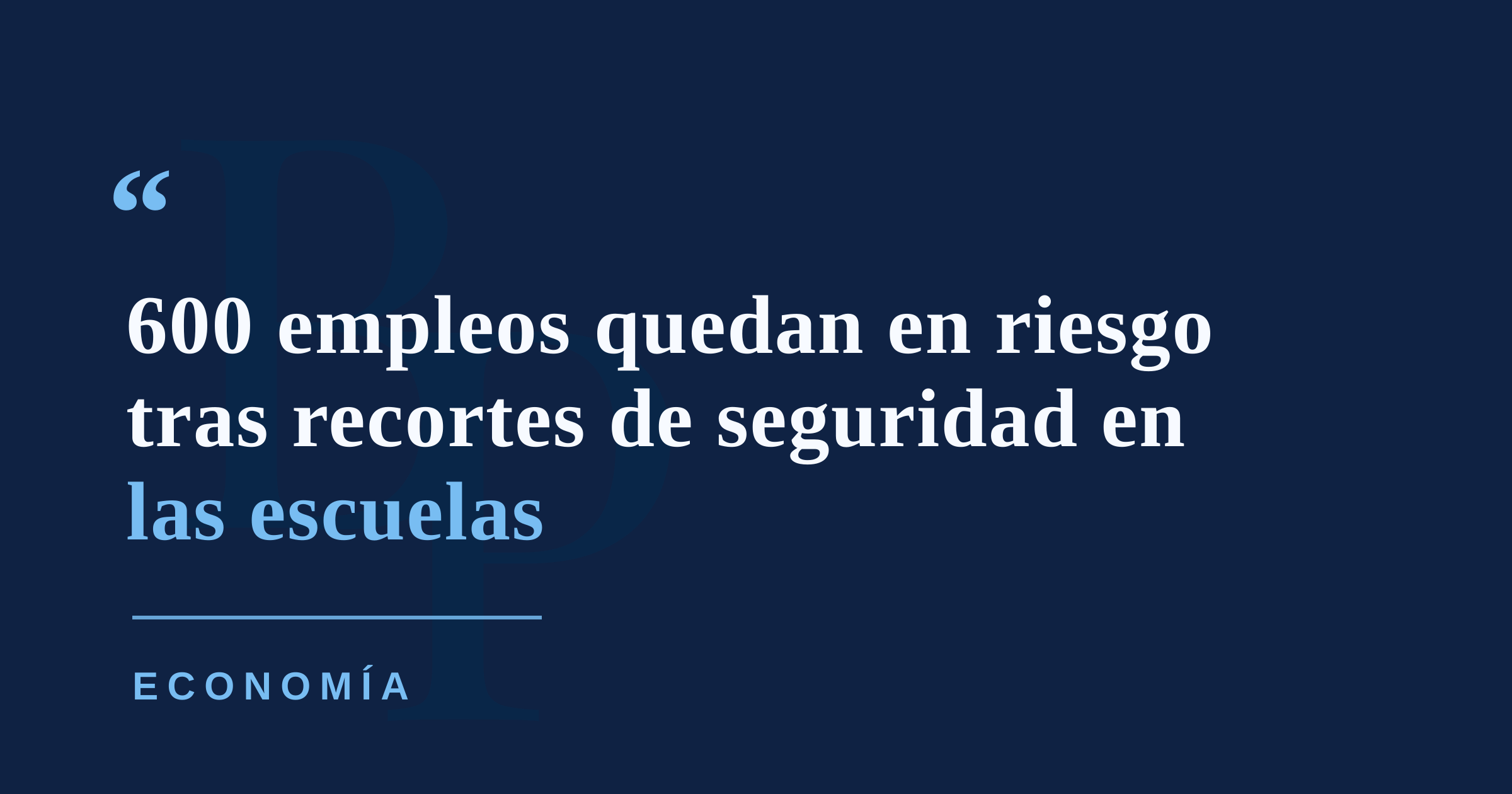 Recortes en Educación ponen en riesgo 600 empleos de seguridad escolar para agosto