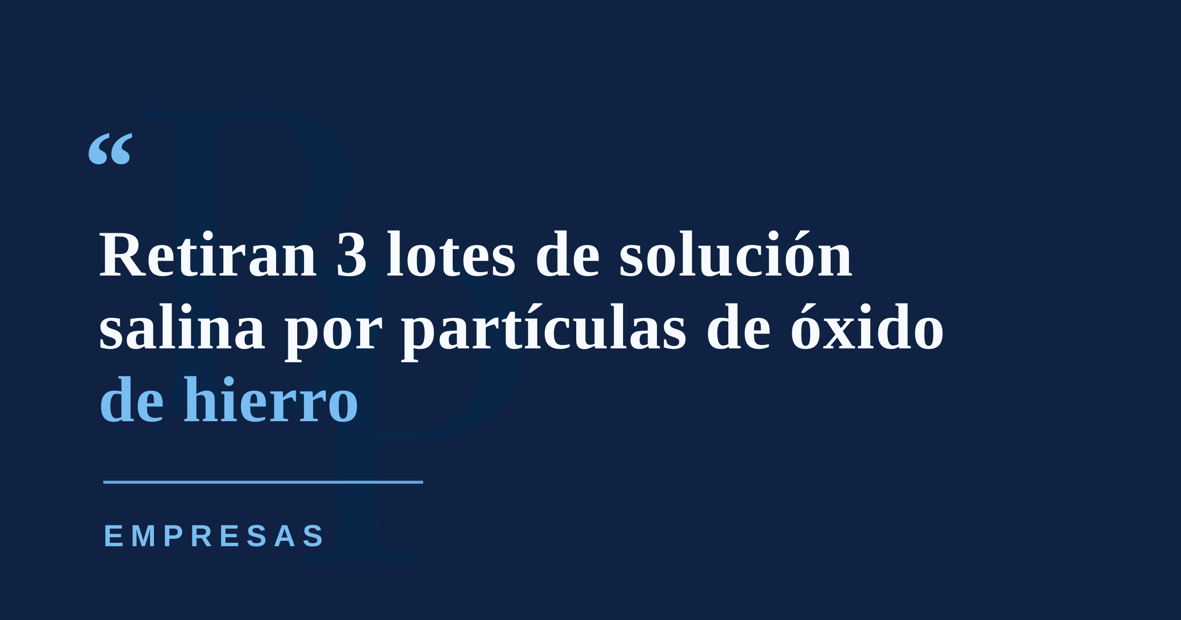 Retiran tres lotes de solución salina por presencia de partículas de óxido de hierro
