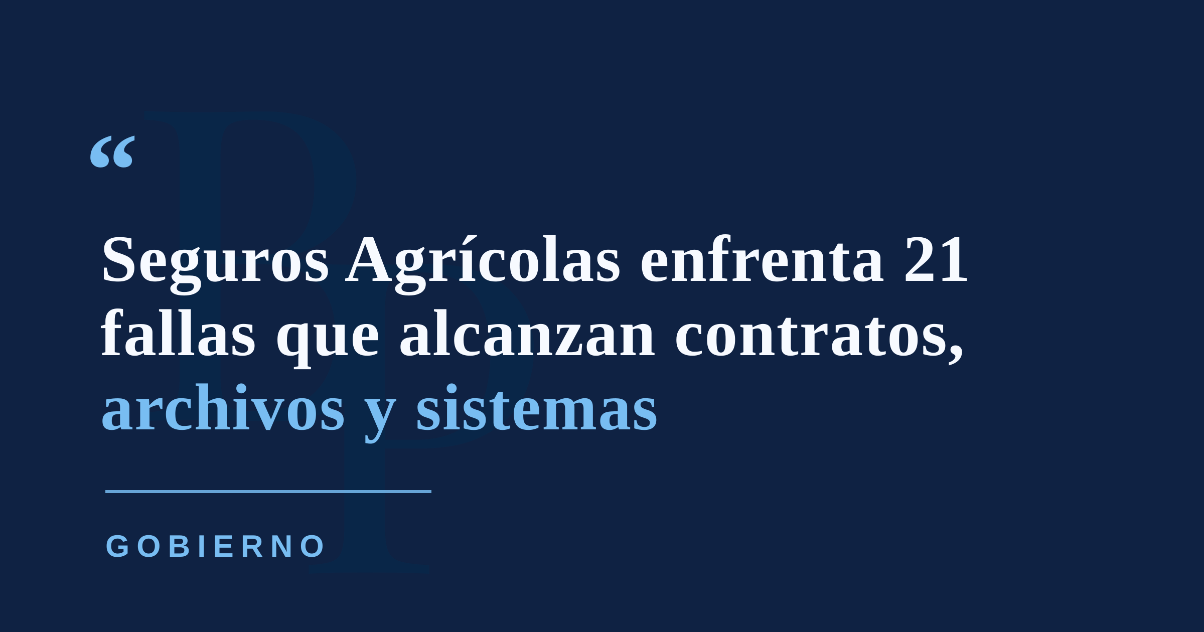 Seguros Agrícolas bajo lupa: OIG identifica 21 fallas financieras, administrativas y tecnológicas