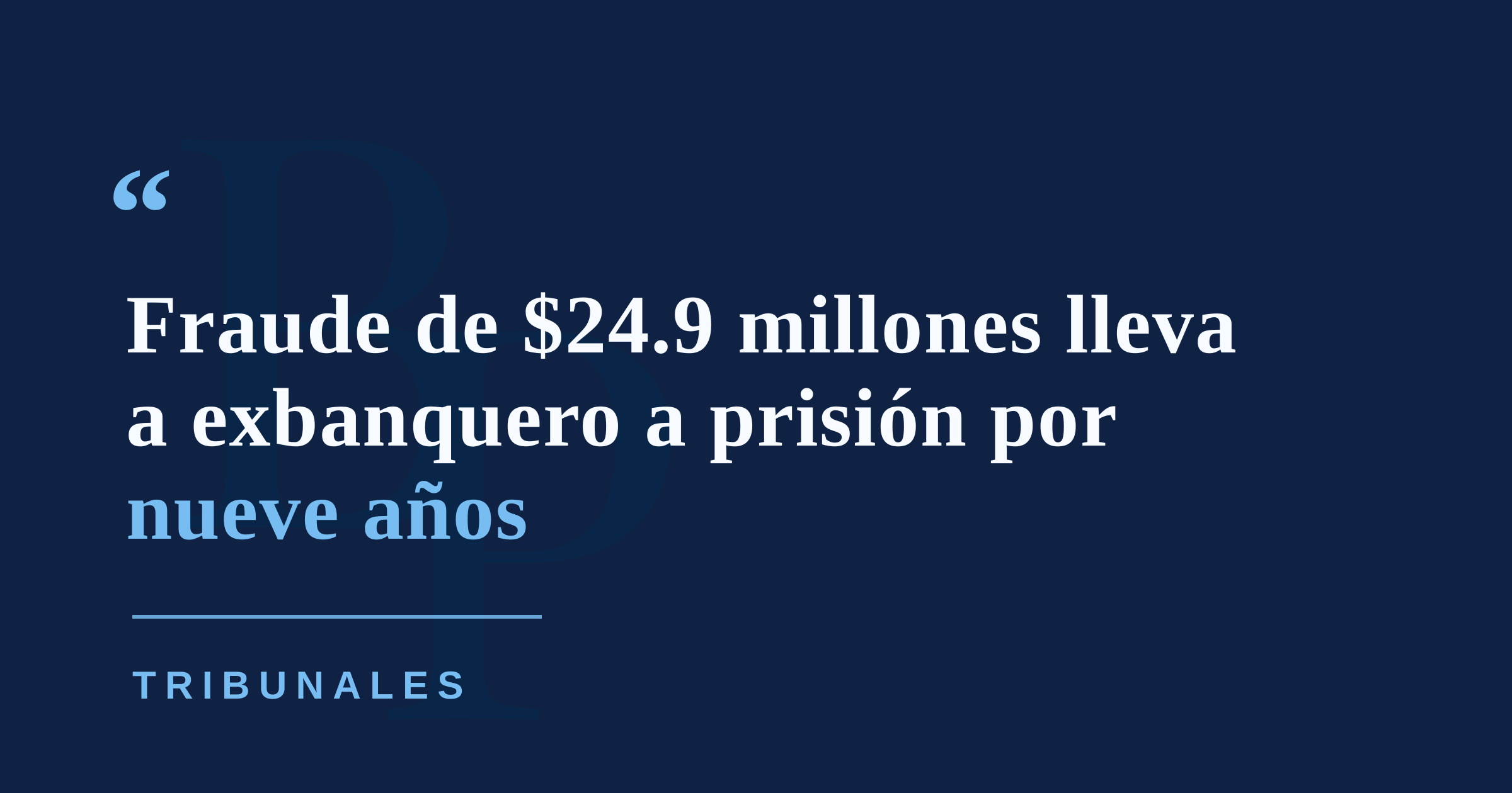 Más de nueve años de prisión para exjefe de Nodus Bank por fraude de $24.9 millones