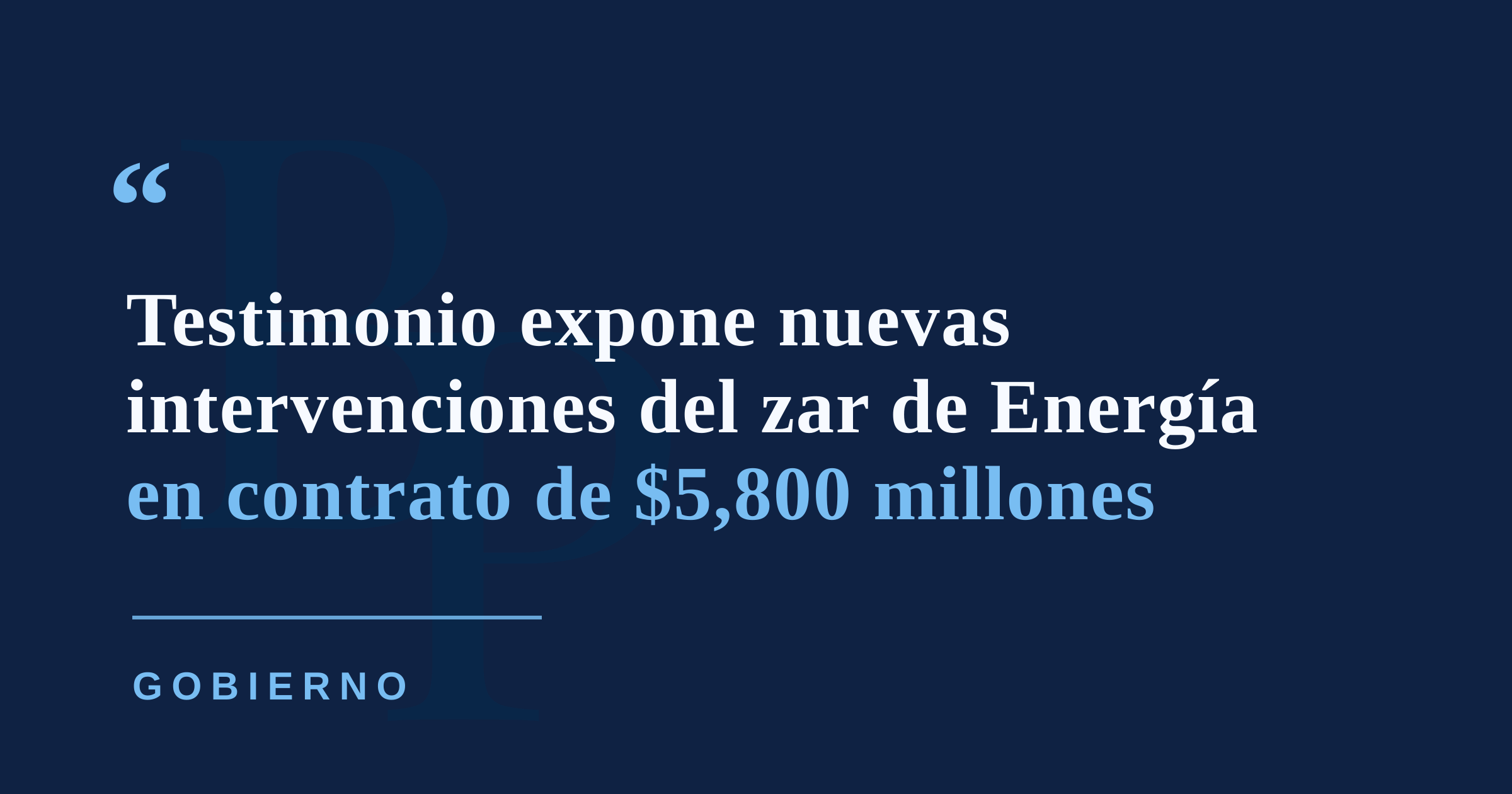 Testimonio ante la Cámara expone nuevas intervenciones del zar de Energía en contrato cancelado de $5,800 millones