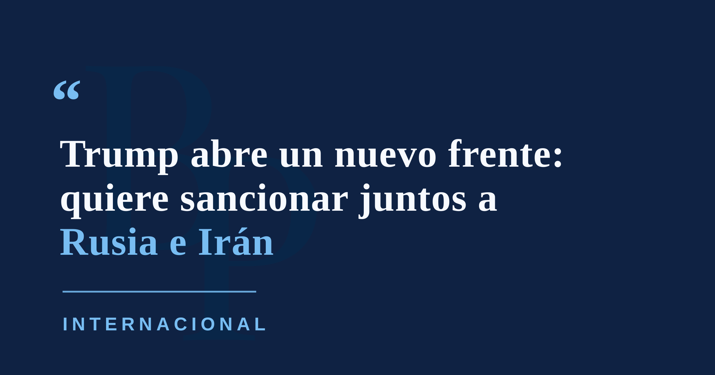 Trump quiere incluir a Irán en el proyecto de sanciones contra Rusia