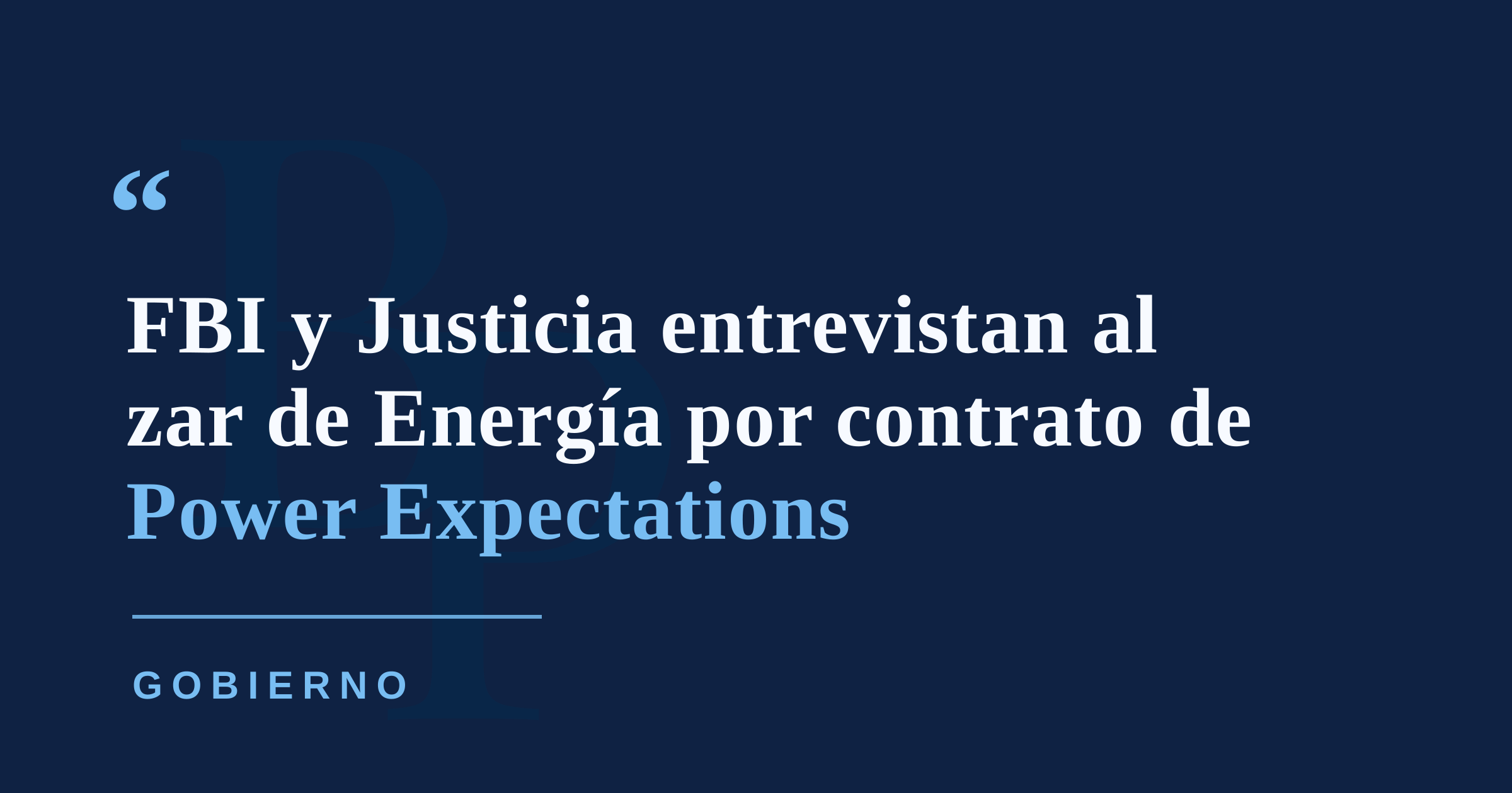 Zar de Energía confirma entrevistas con el FBI y Justicia por contrato de Power Expectations
